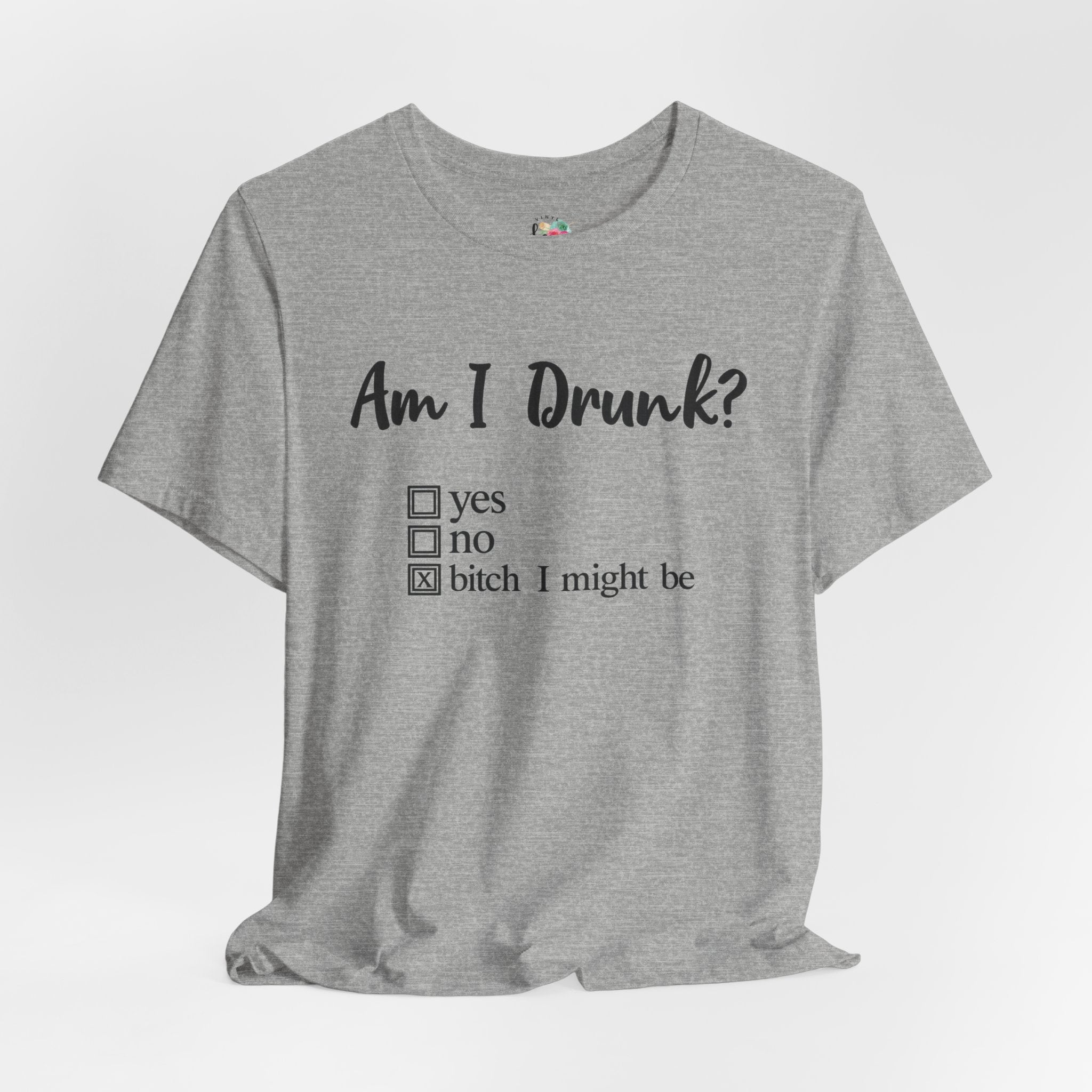 Am I Drunk T-Shirt