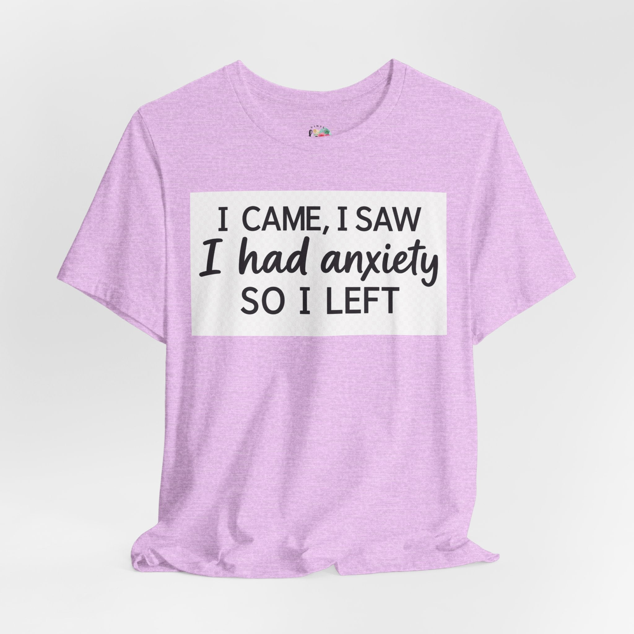I Came I Saw I Had Anxiety So I Left T-Shirt