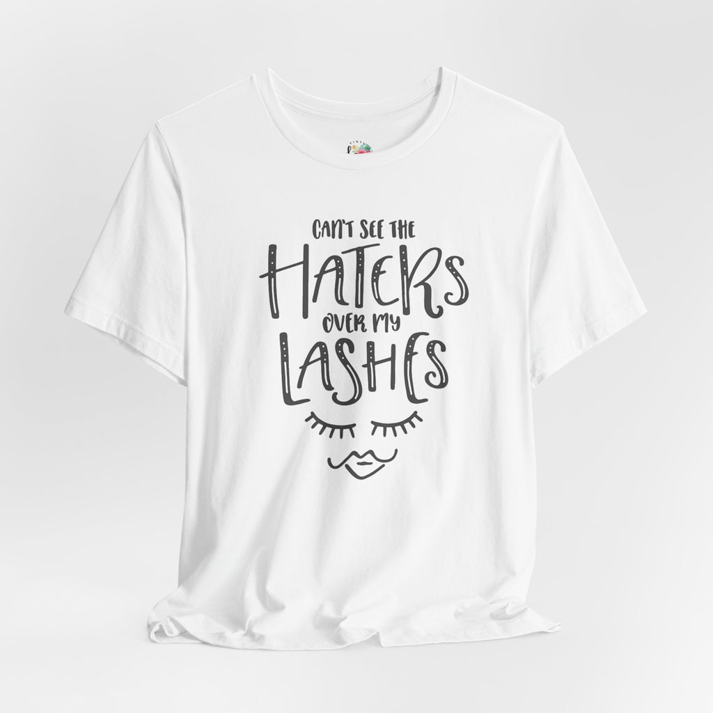 Can't See The Haters T-Shirt