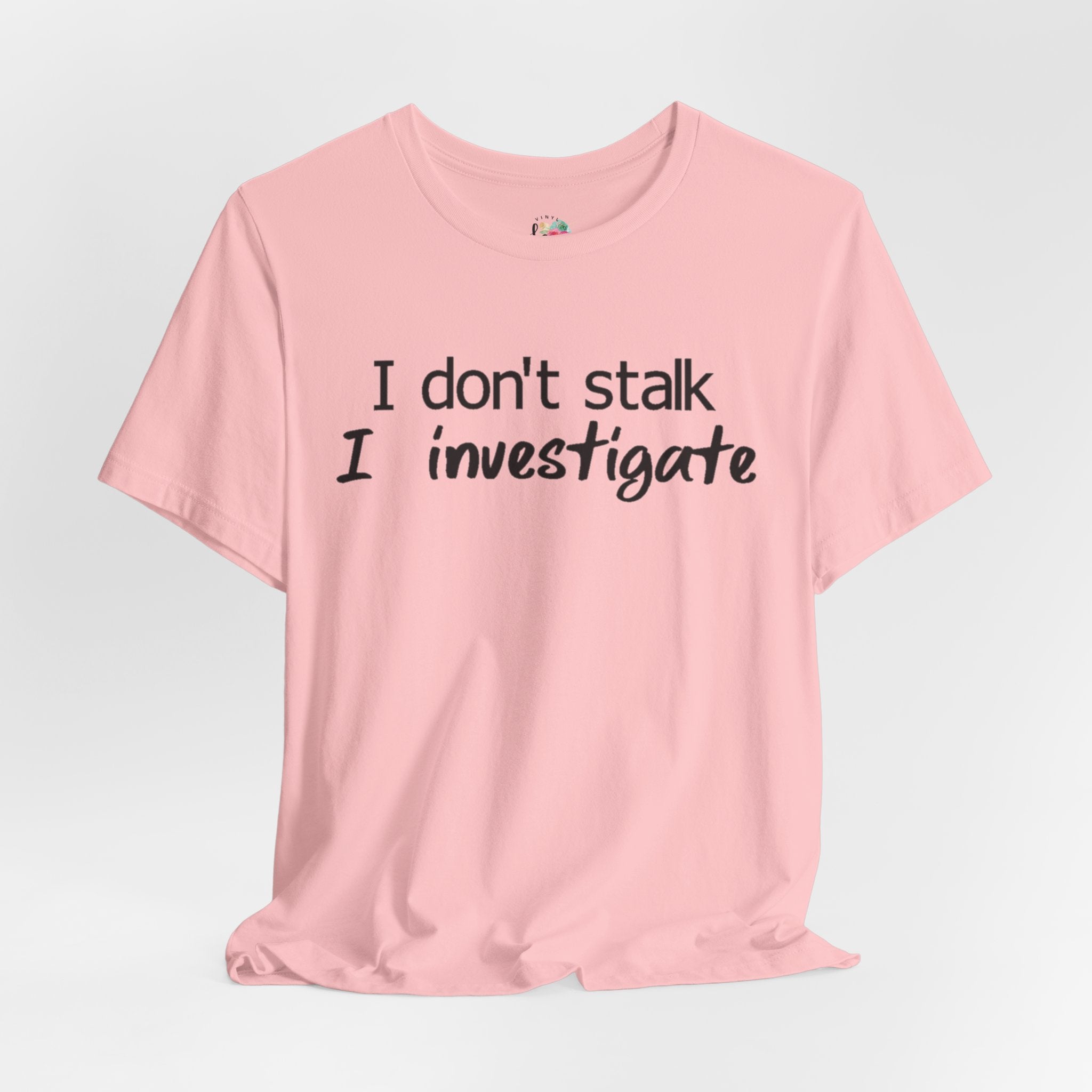 I Investigate T-Shirt