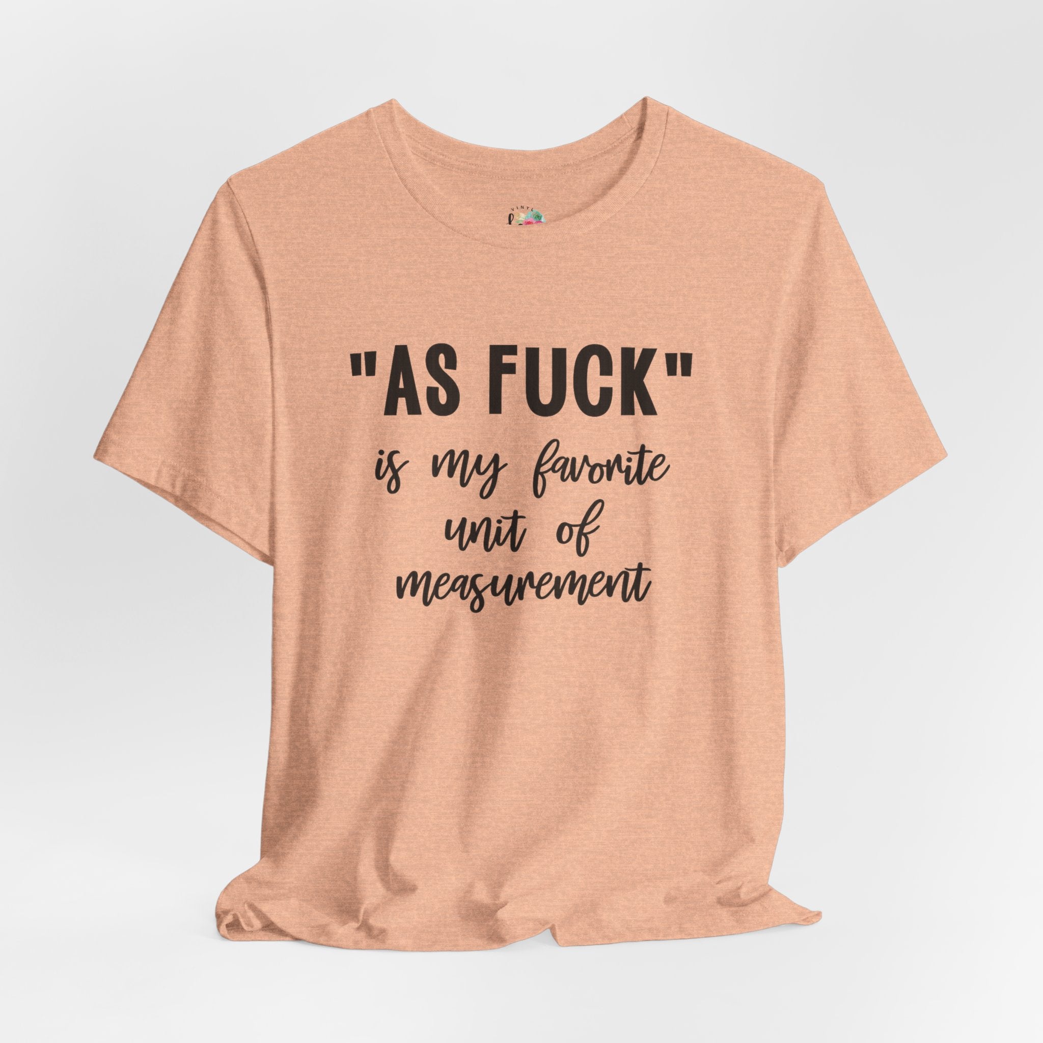 As Fuck My Favoriote Unit of Measurement T-Shirt