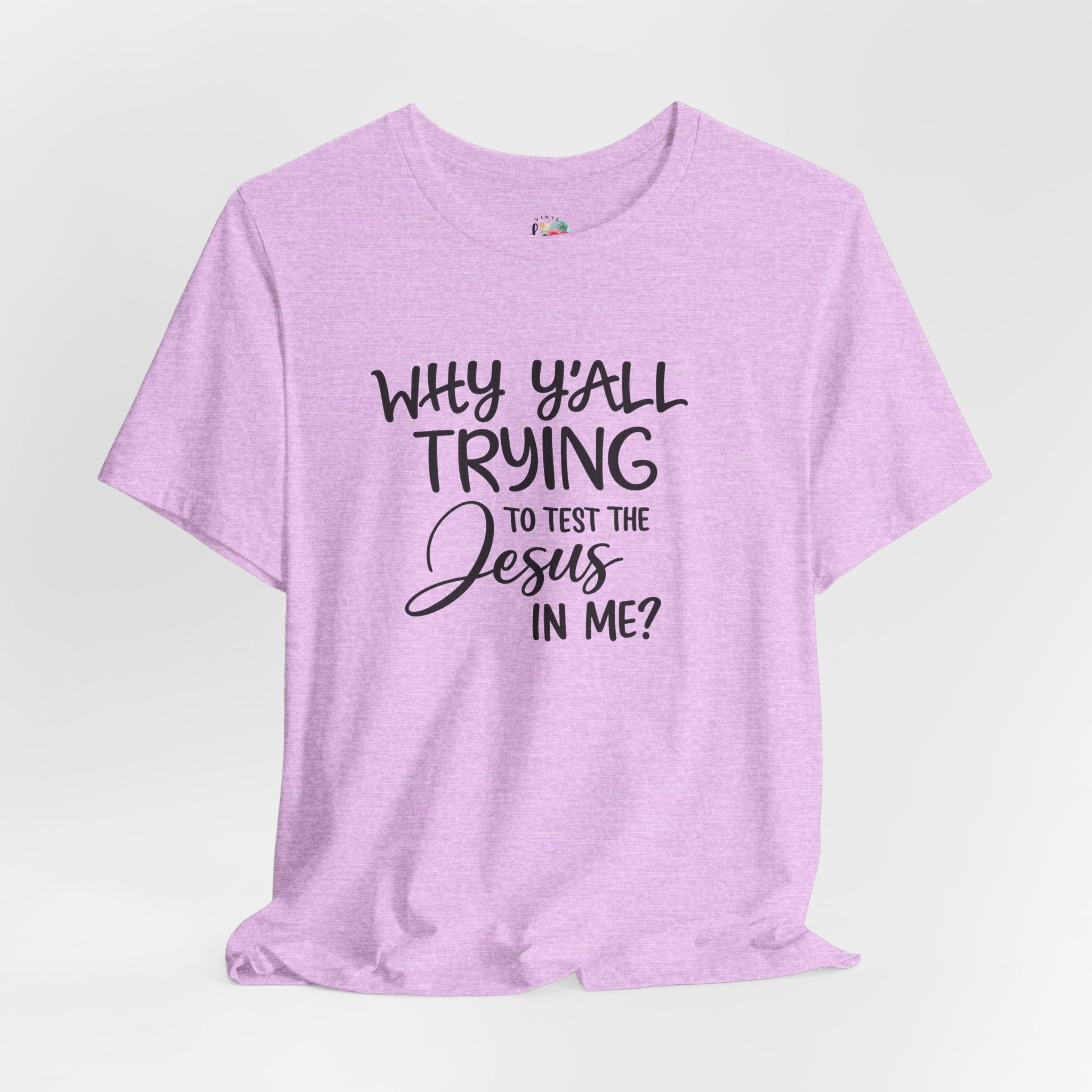 Why Yall Trying to Test the Jesus in Me T-Shirt