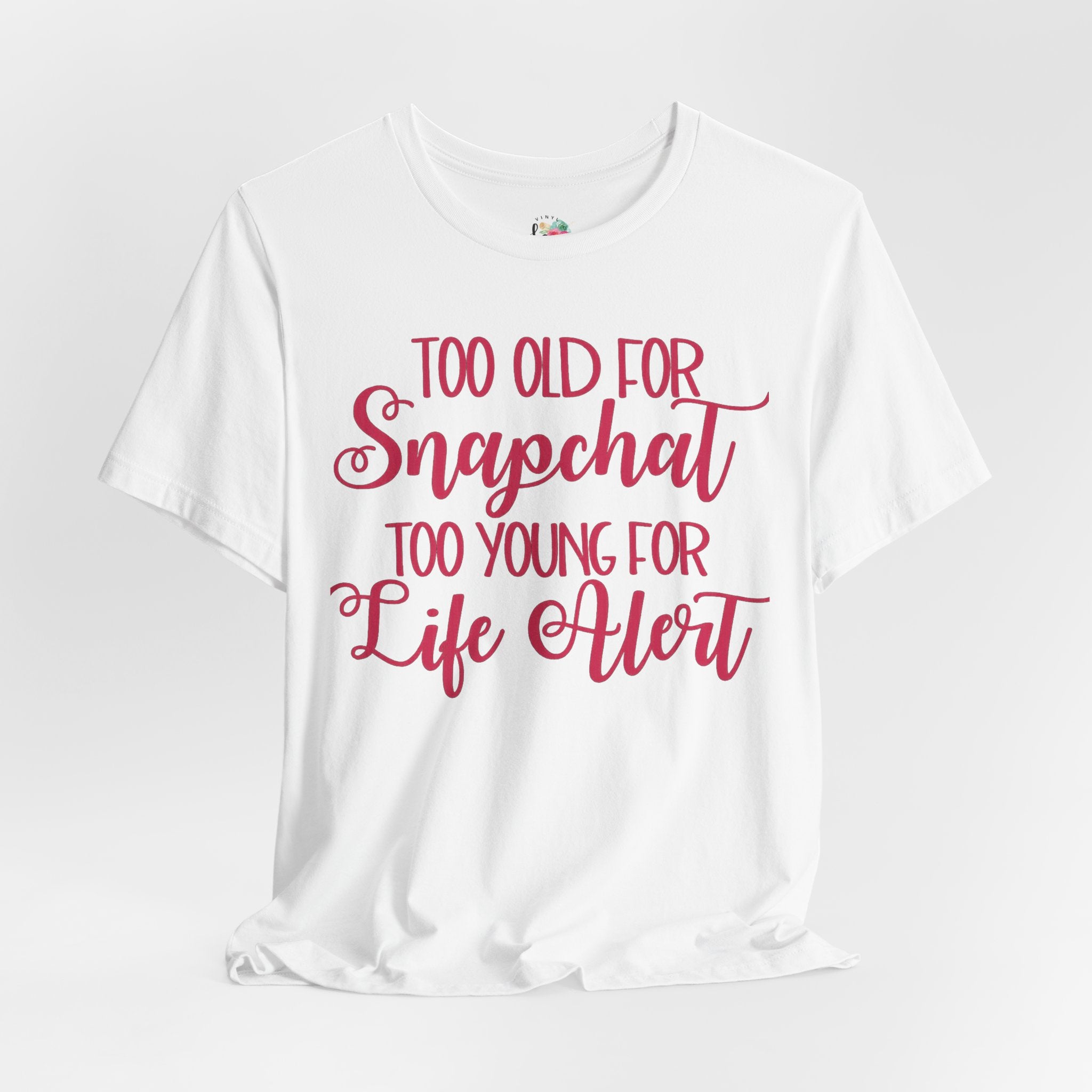 Too Old for Snapchat Too Young for Life Alert T-Shirt