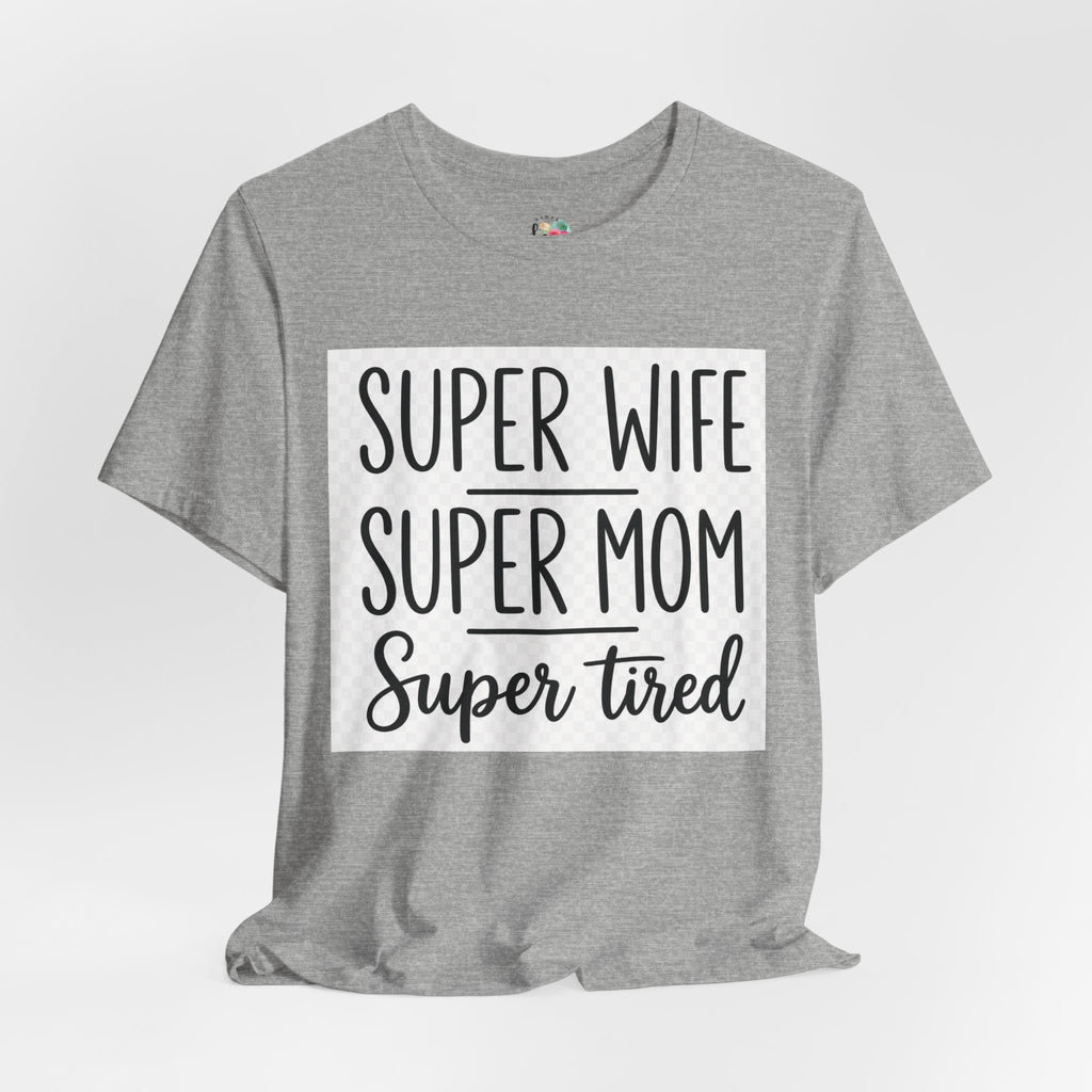 Super Wife Super Mom Super Tired T-Shirt