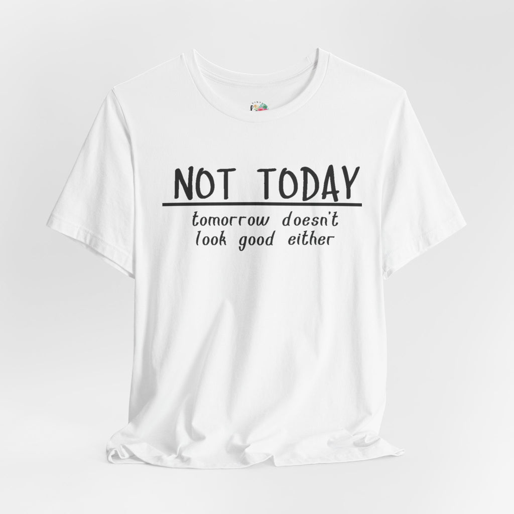 Not Today T-Shirt
