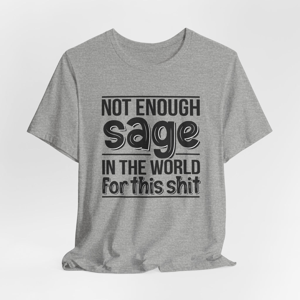 Not Enough Sage in the World for this Shit T-Shirt