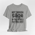 Not Enough Sage in the World for this Shit T-Shirt