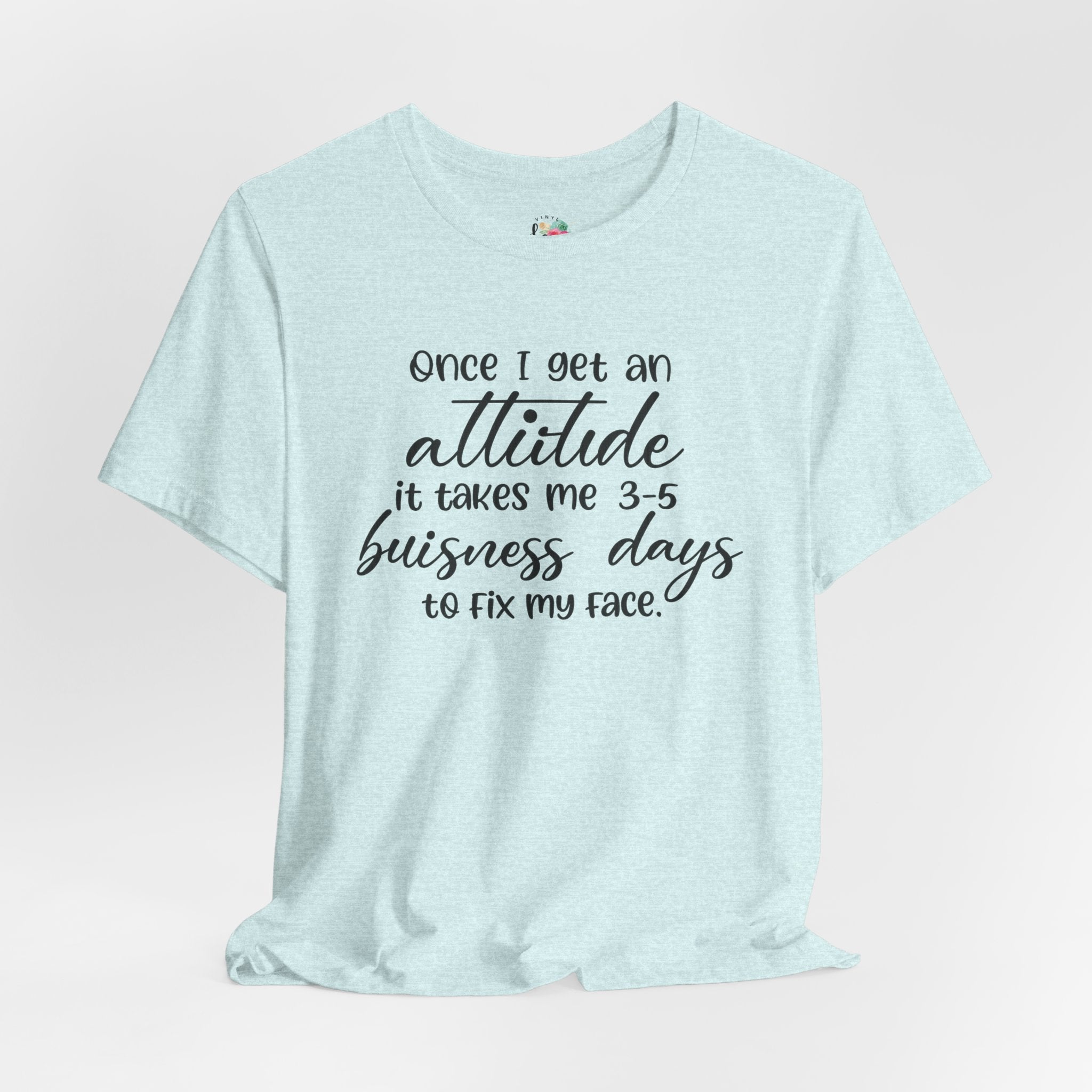 Once I Get An Attitude T-Shirt
