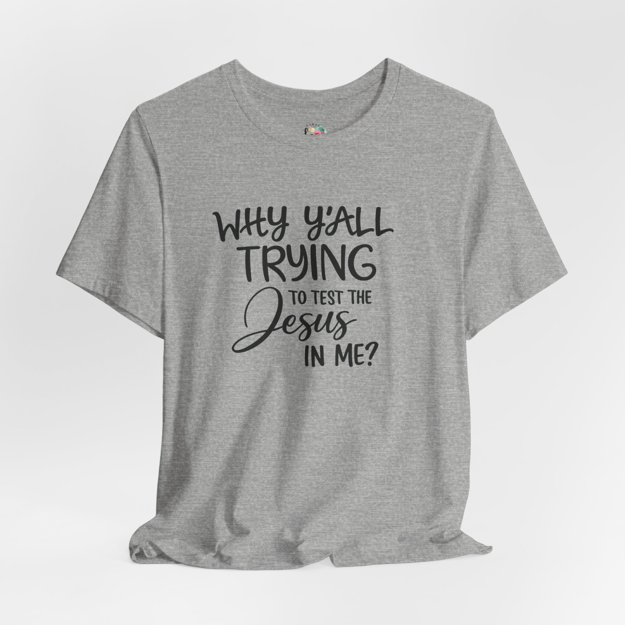 Why Yall Trying to Test the Jesus in Me T-Shirt