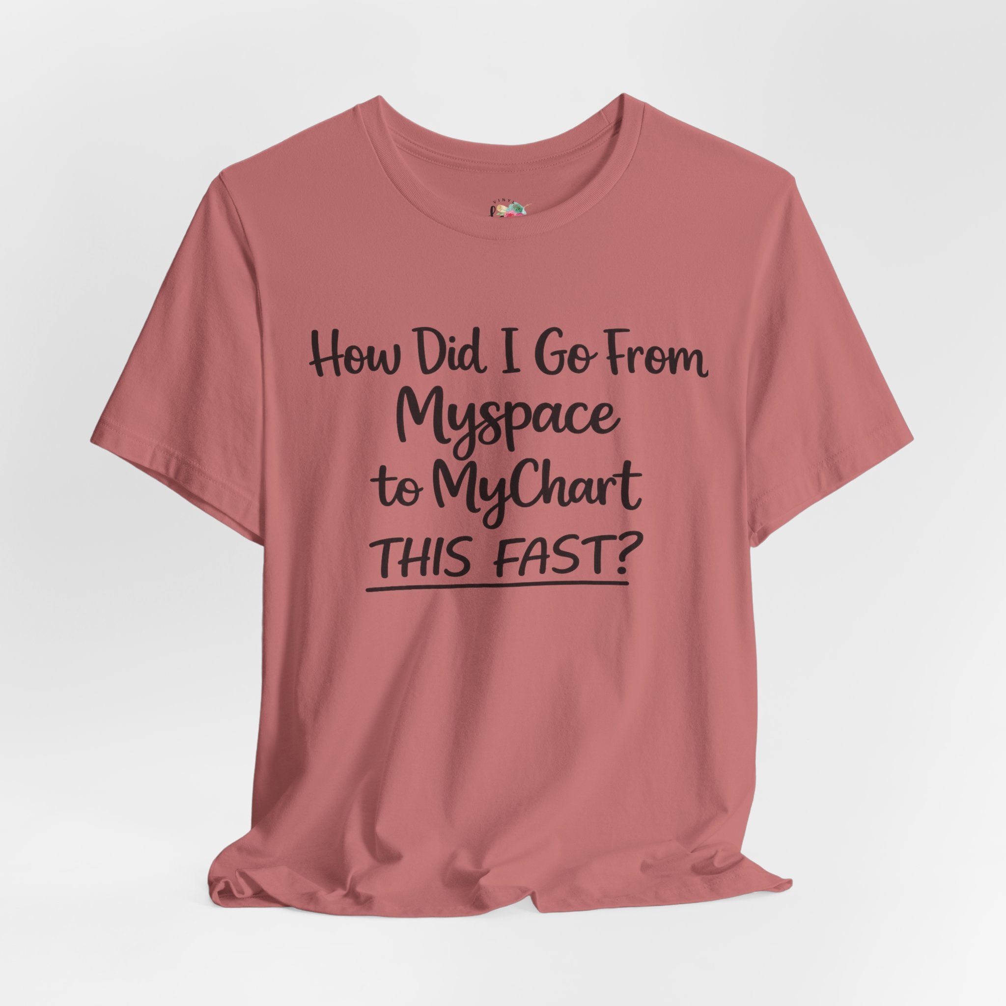 How Did I Go From Myspace to MyChart This Fast? T-Shirt