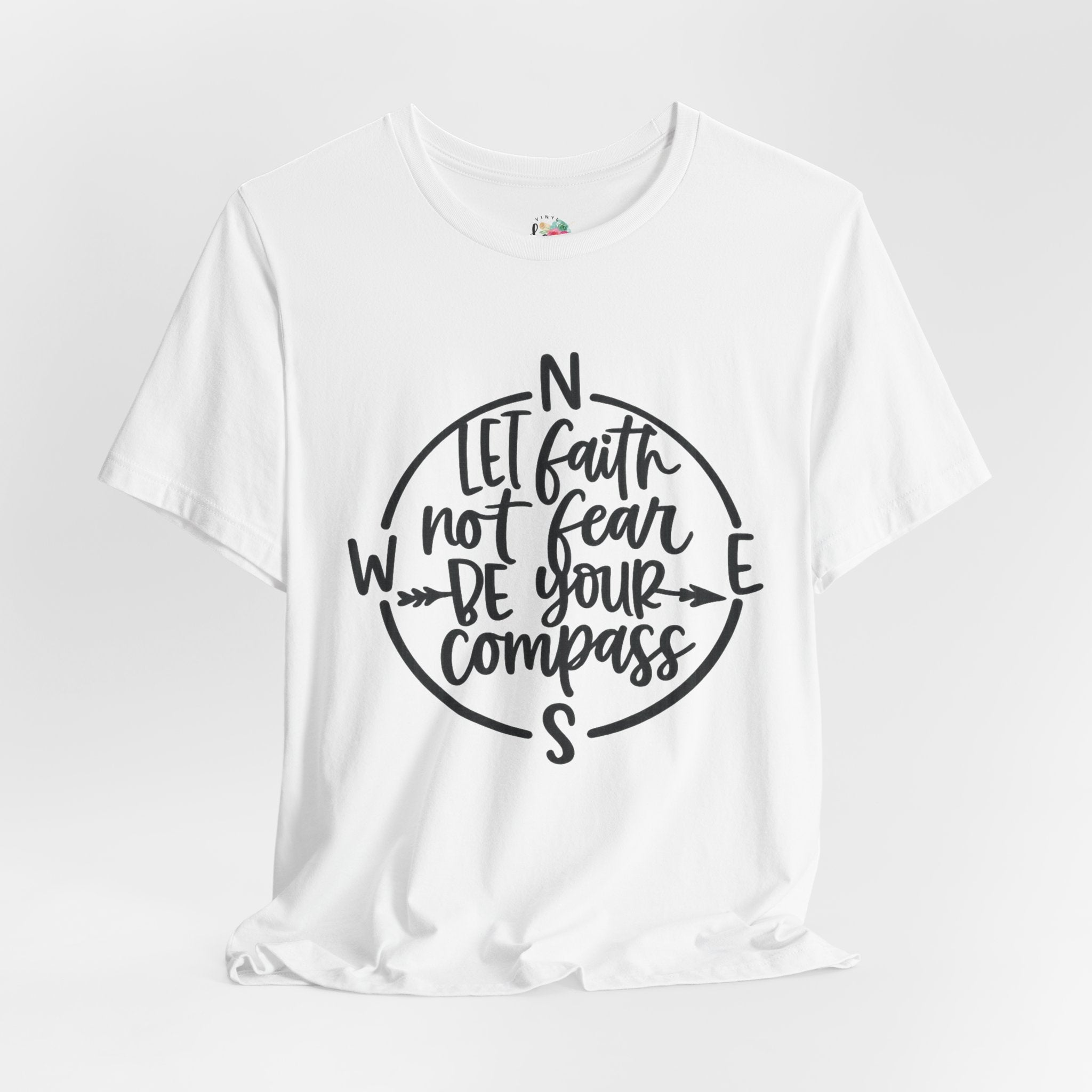 Let Faith Not Fear Be Your Compass T-Shirt