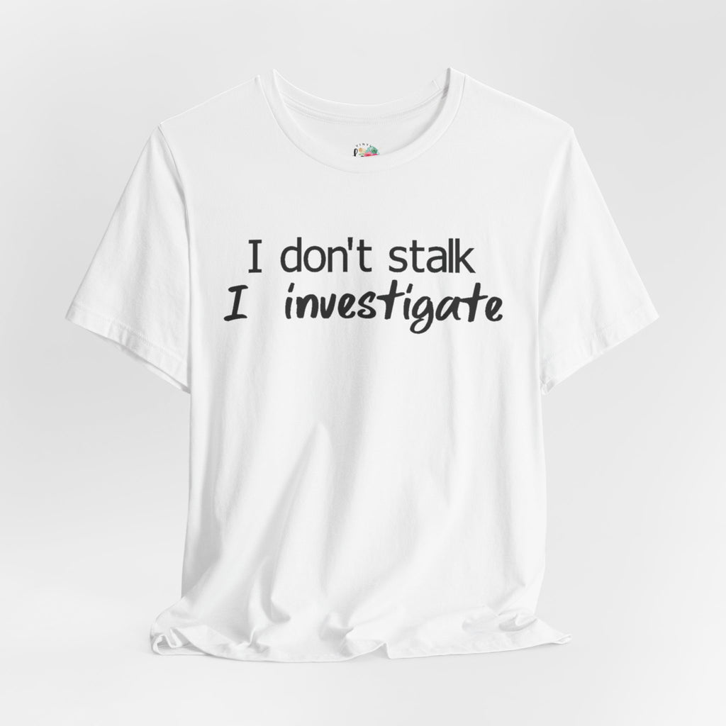 I Investigate T-Shirt