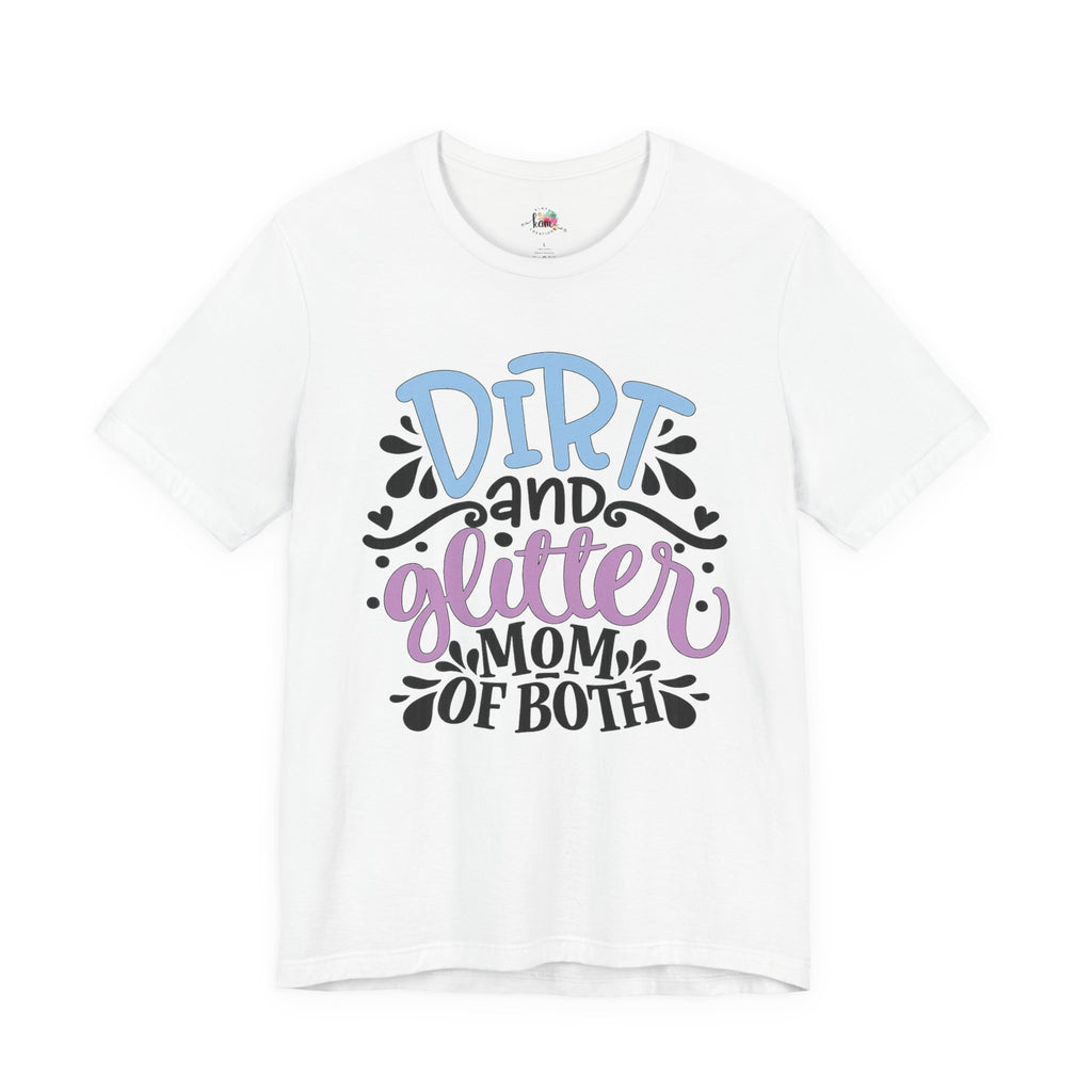 Dirt and Glitter Mom of Both T-Shirt
