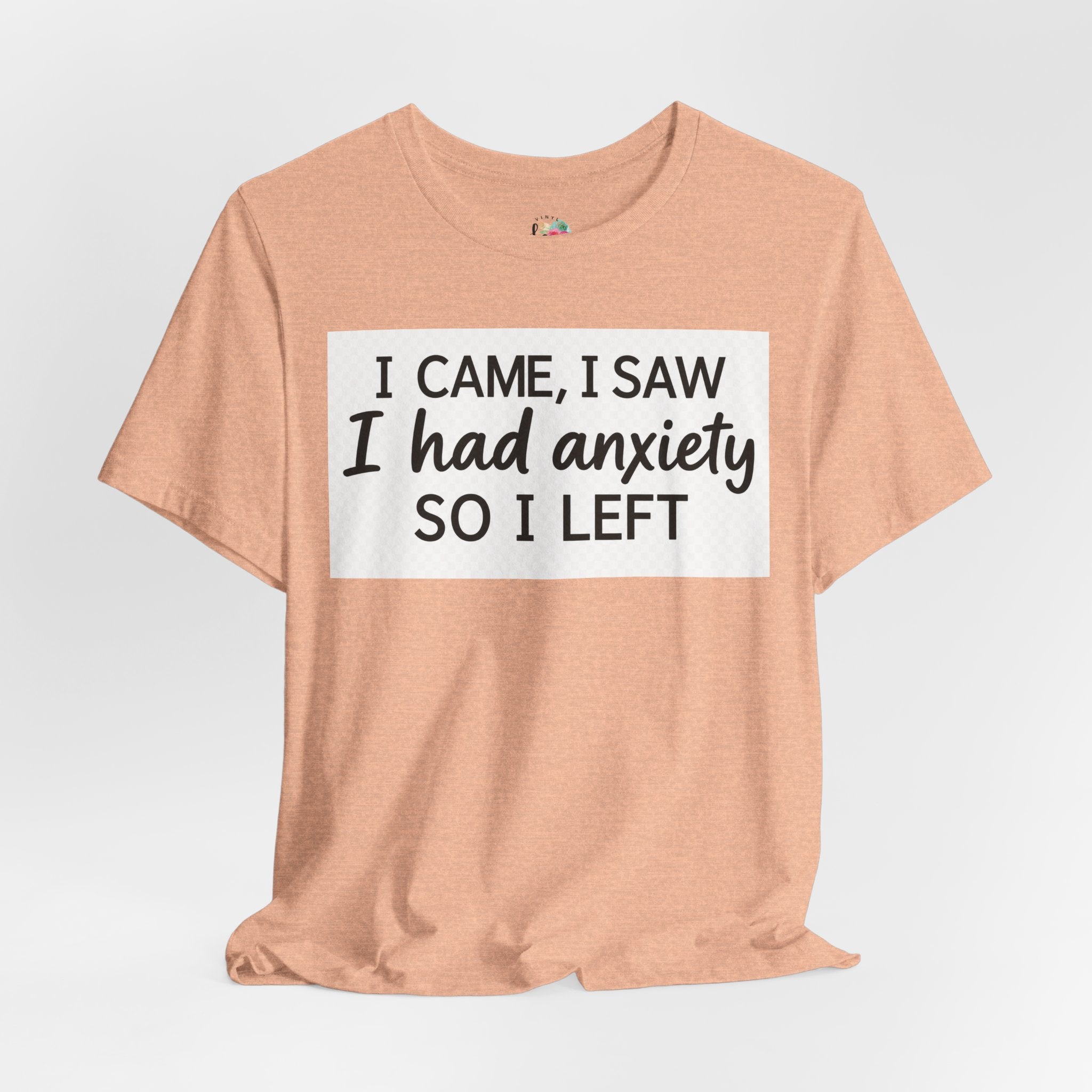 I Came I Saw I Had Anxiety So I Left T-Shirt