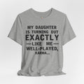 My Daughter Is Turning Out Exactly Like Me — Well‑Played, Karma T-Shirt