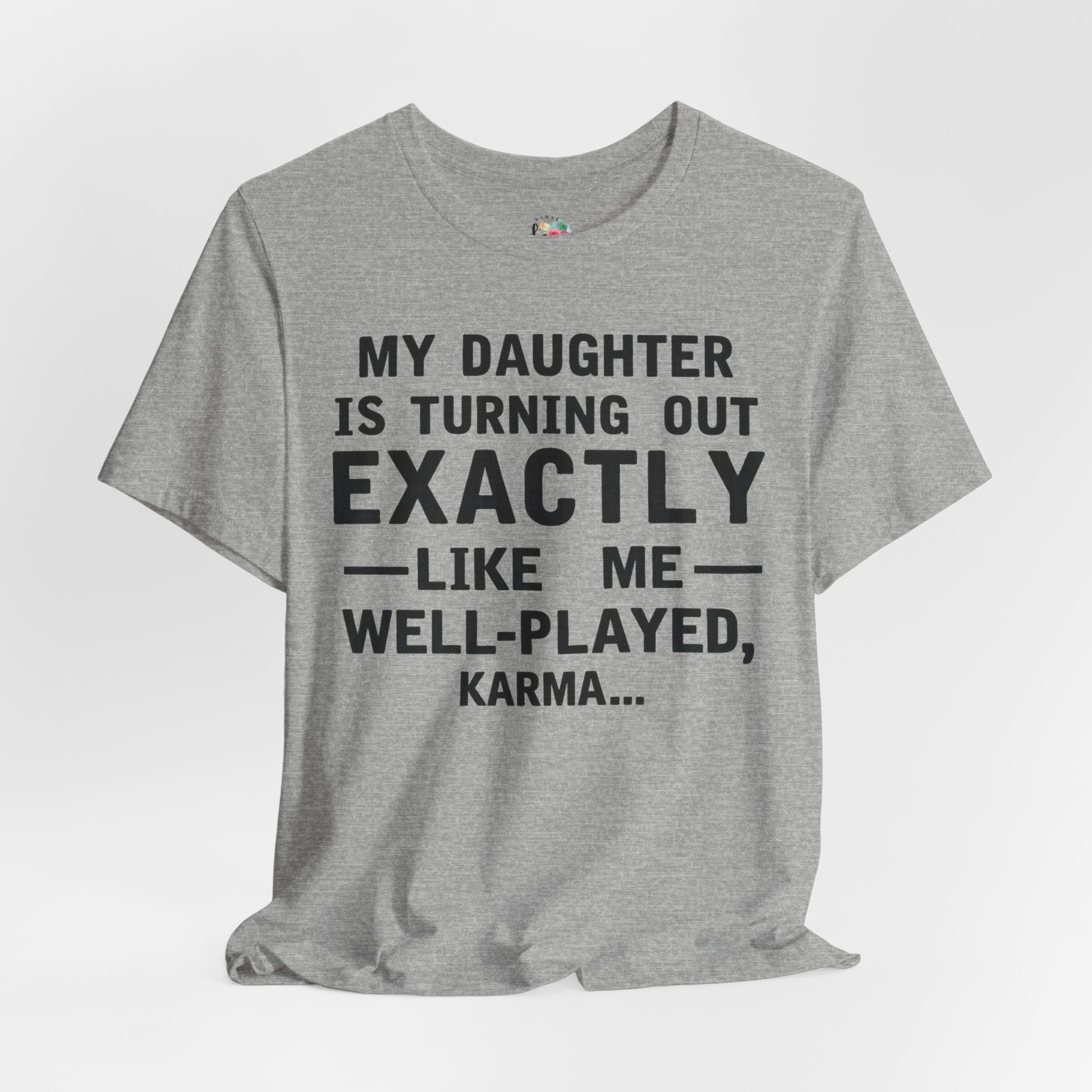 My Daughter Is Turning Out Exactly Like Me — Well‑Played, Karma T-Shirt
