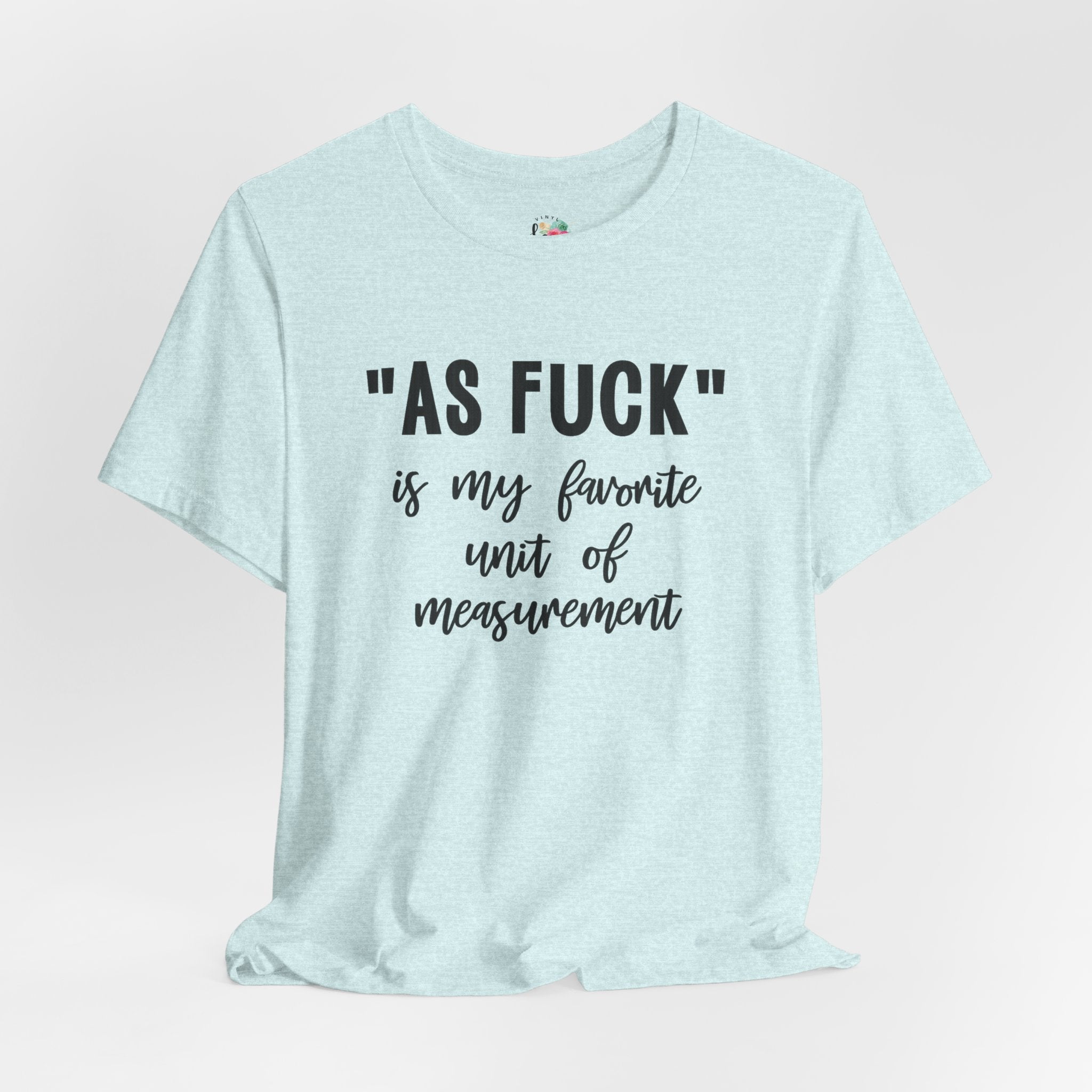 As Fuck My Favoriote Unit of Measurement T-Shirt