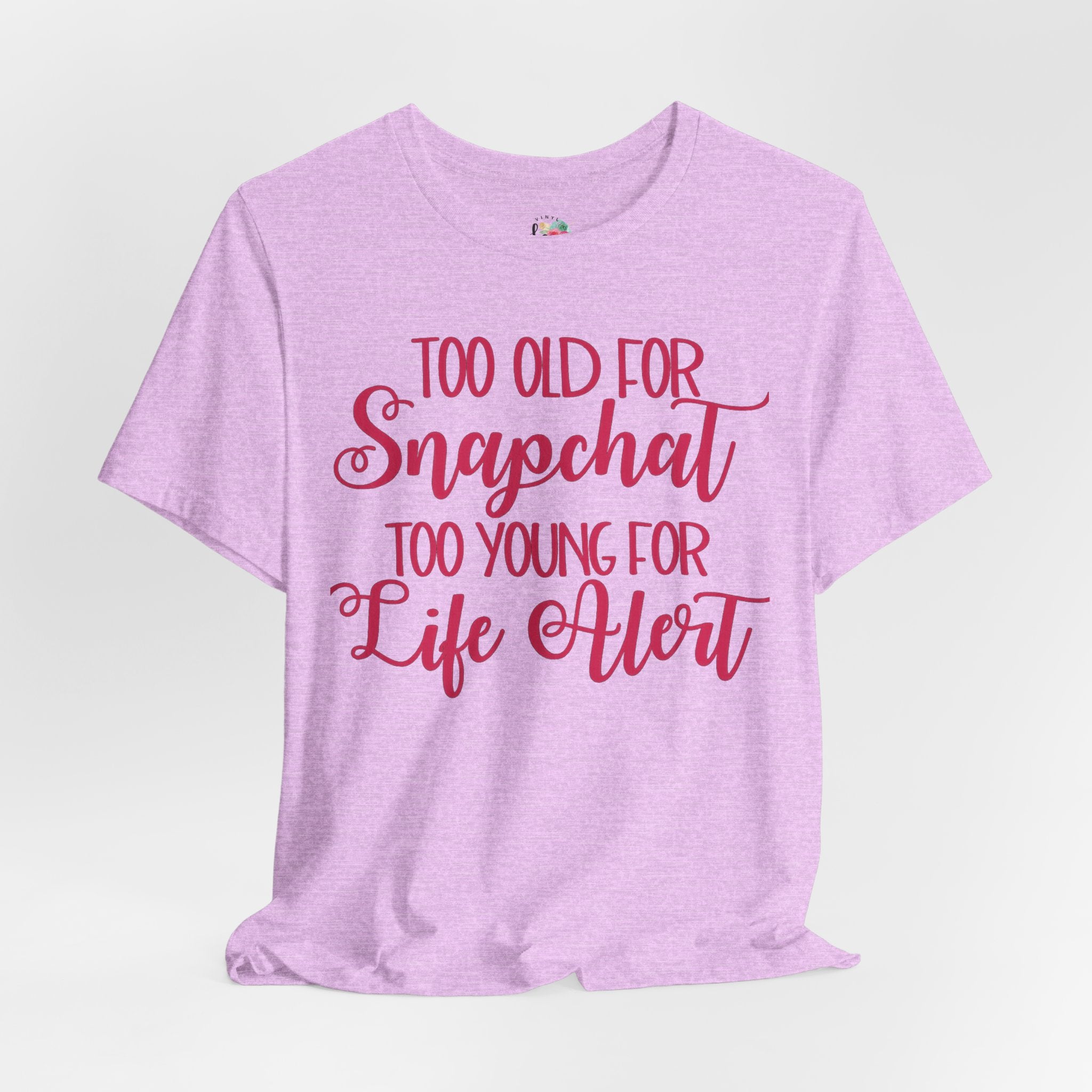 Too Old for Snapchat Too Young for Life Alert T-Shirt