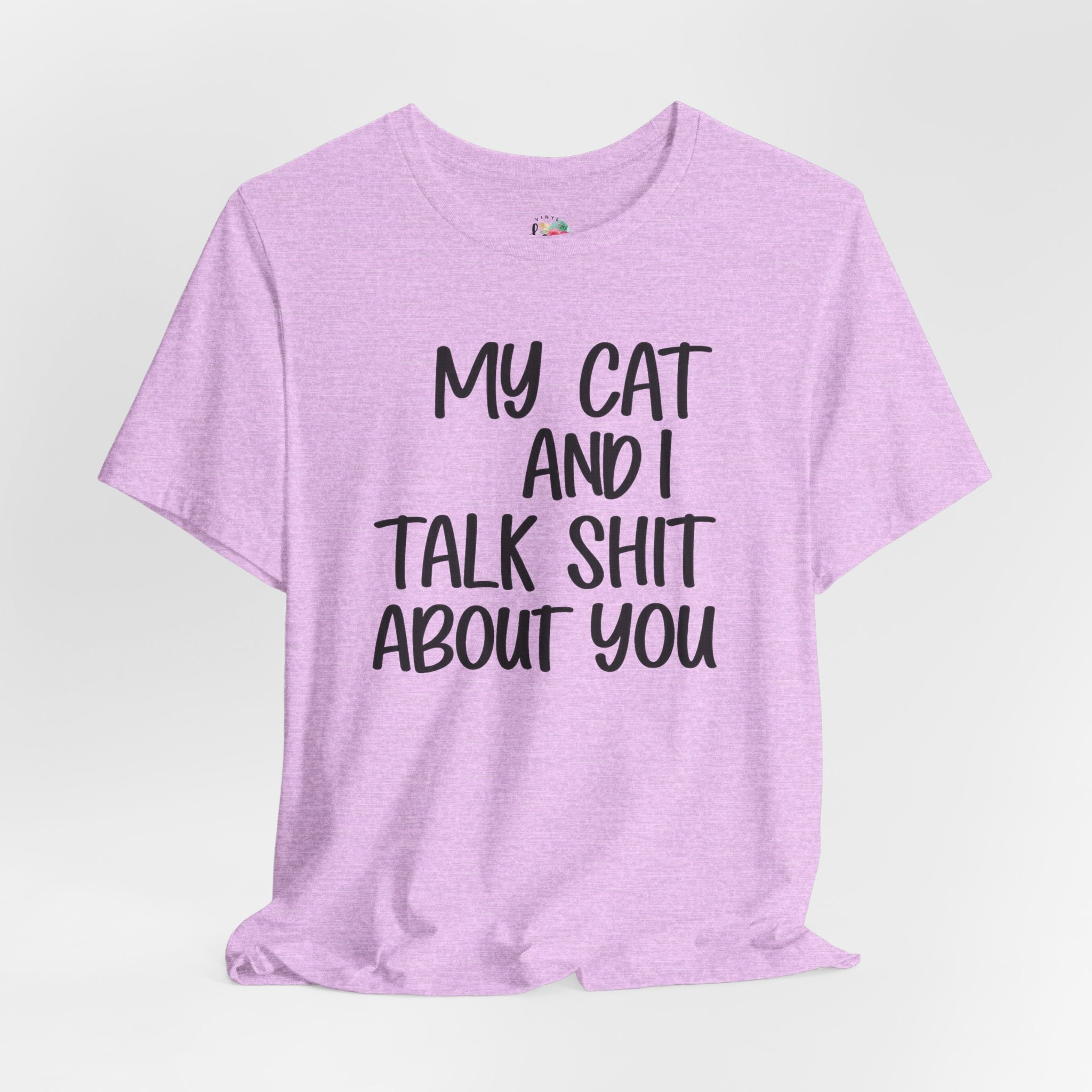 My Cat and I Talk Shit About You T-Shirt