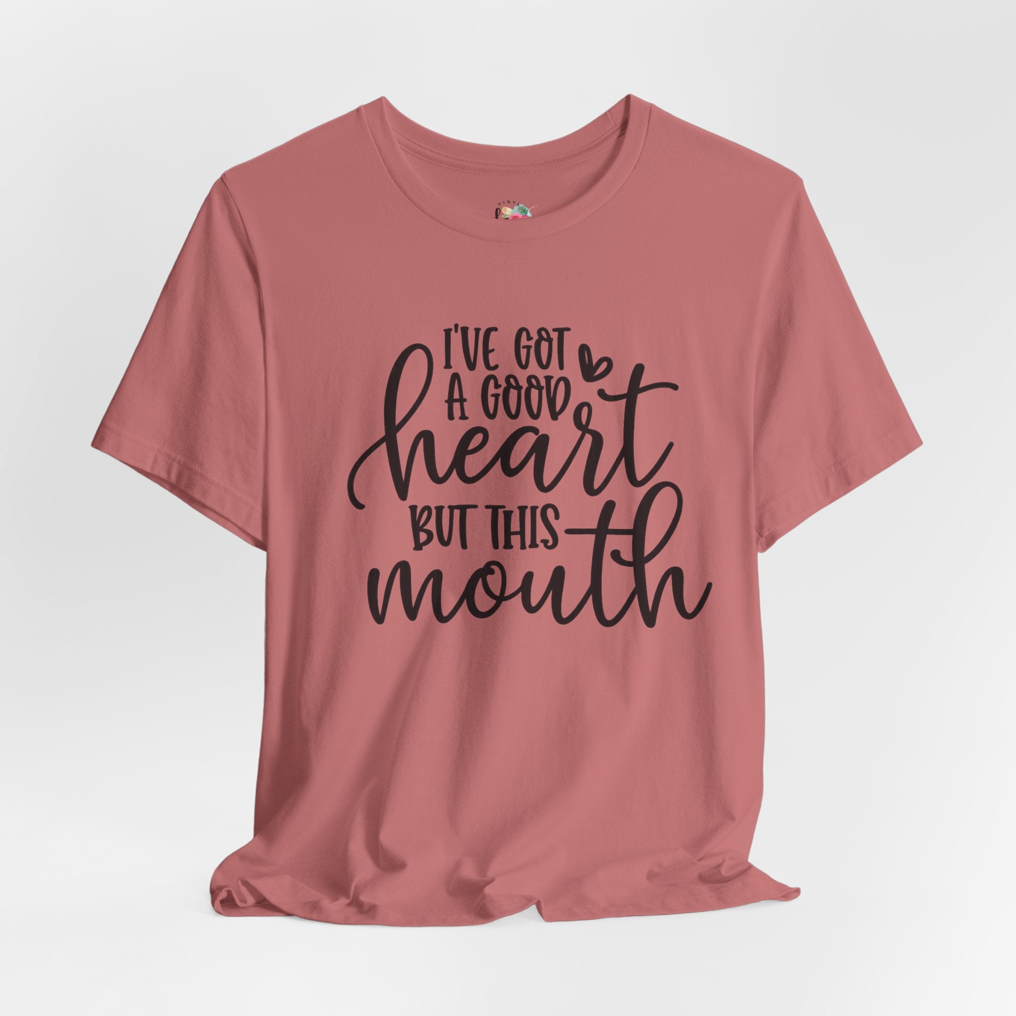 I Got a Good Heart but This Mouth T-Shirt