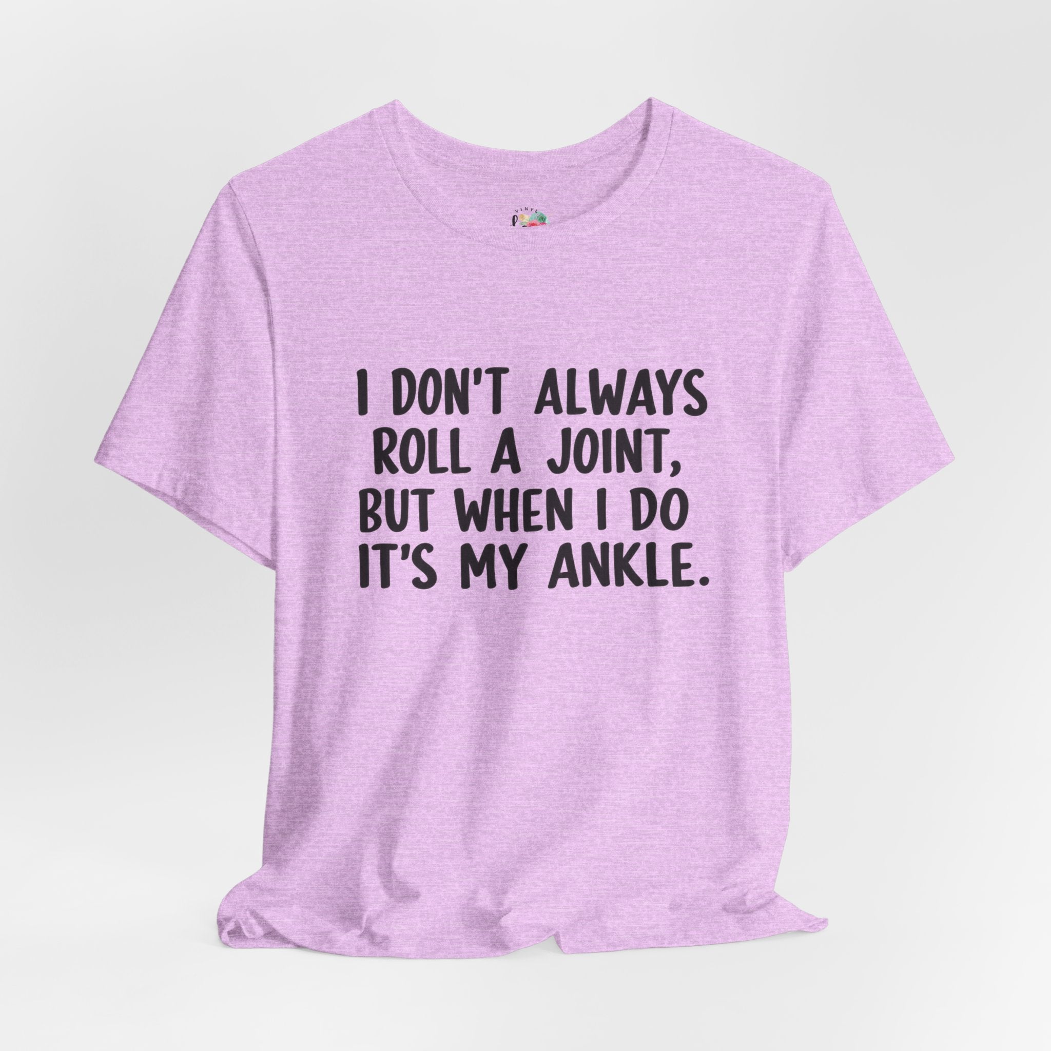 I Don't Always Roll a Joint T-Shirt