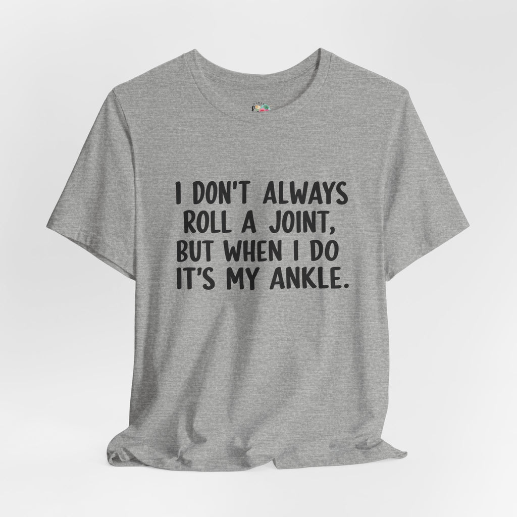 I Don't Always Roll a Joint T-Shirt