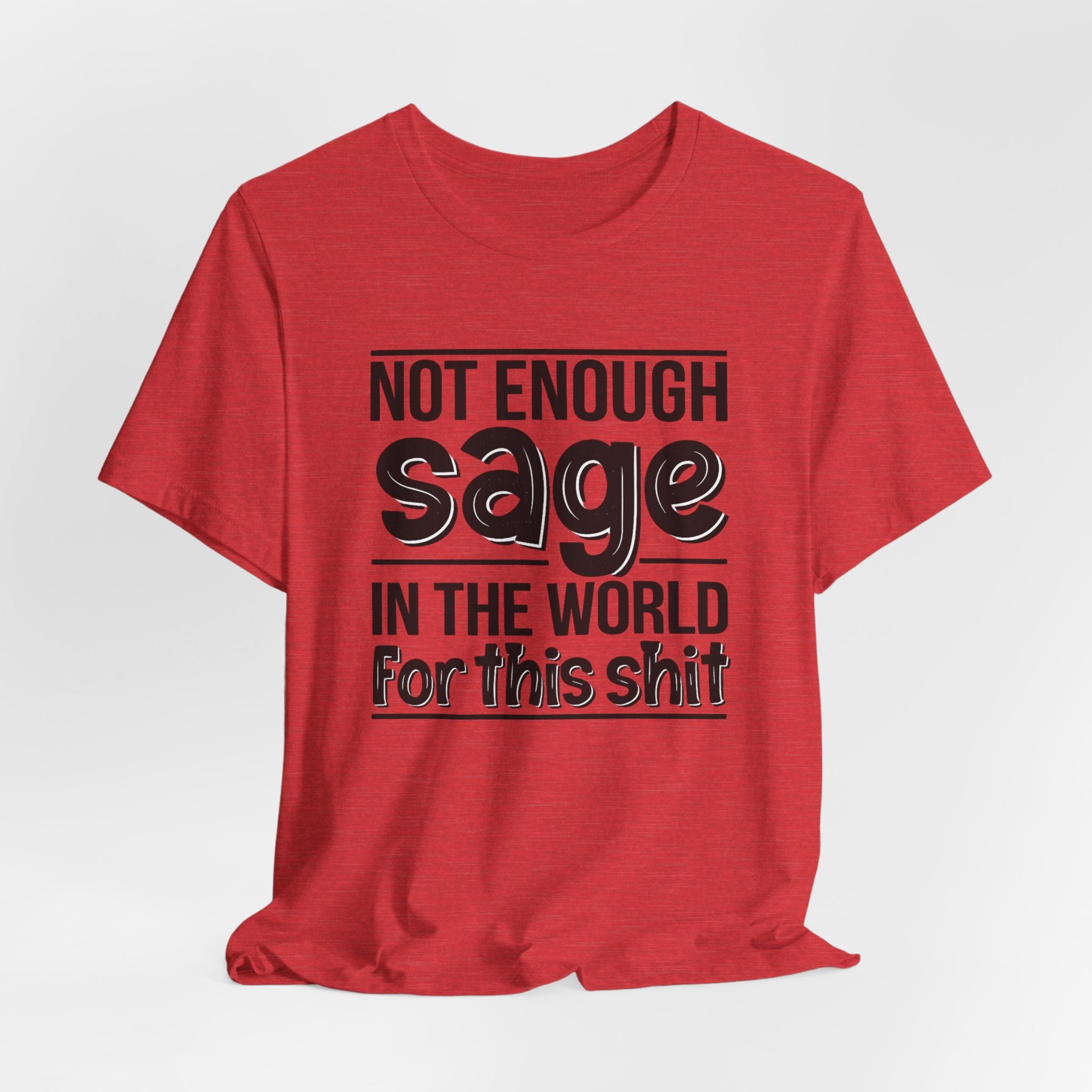 Not Enough Sage in the World for this Shit T-Shirt