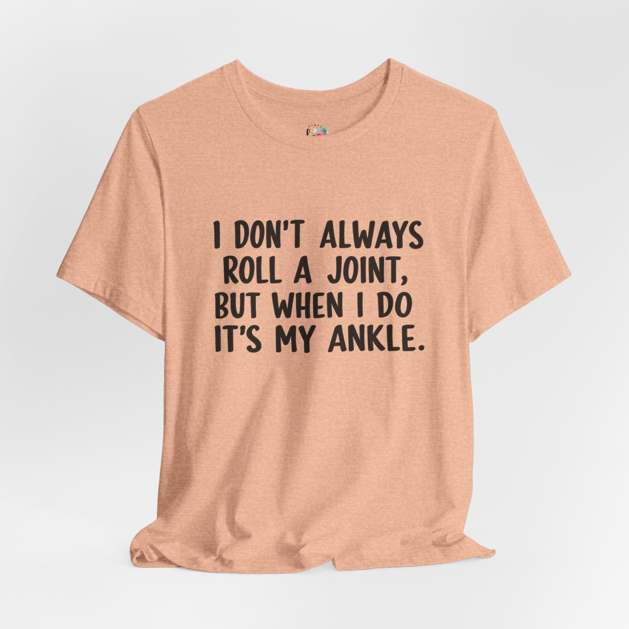 I Don't Always Roll a Joint T-Shirt