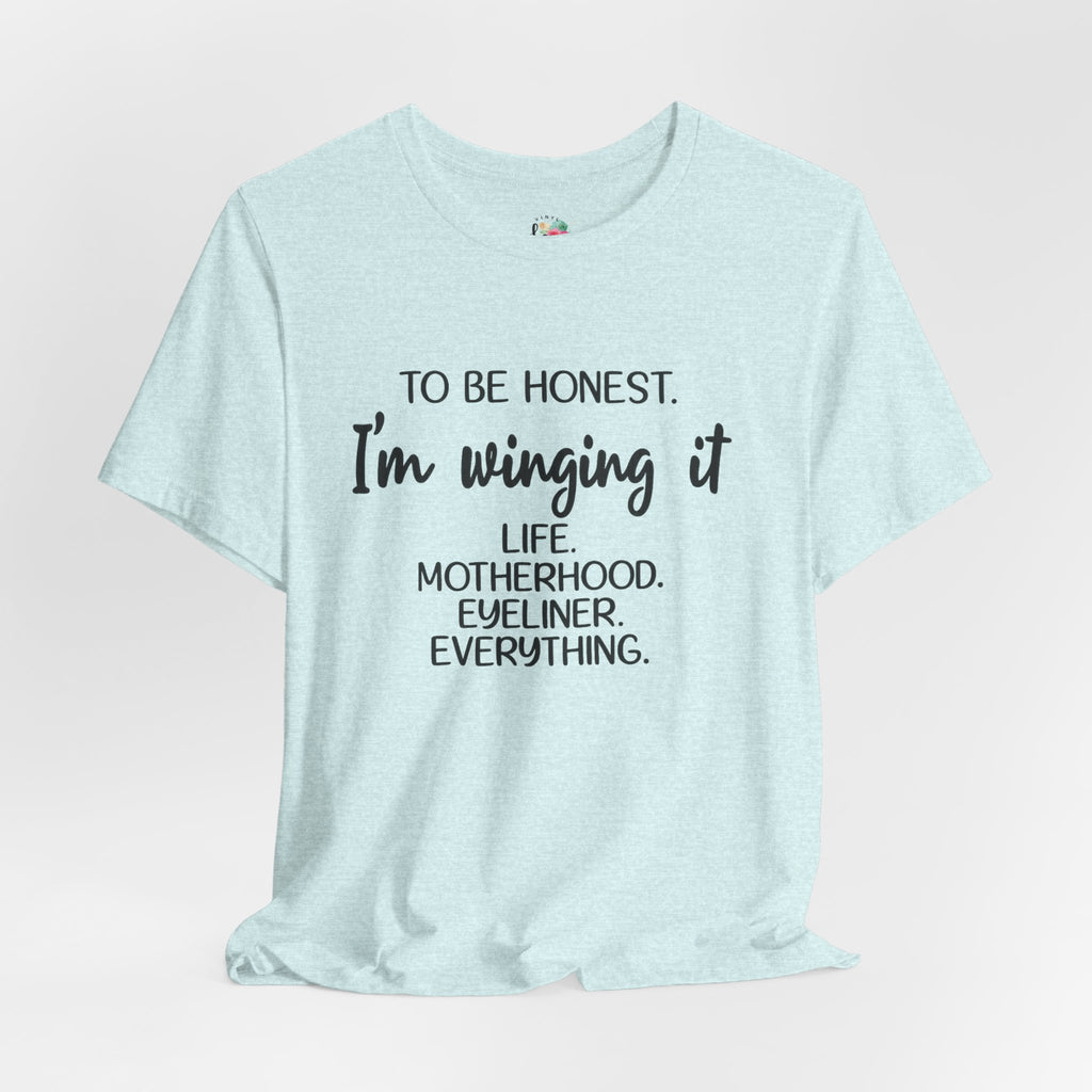 To Be Honest I'm Winging It T-Shirt