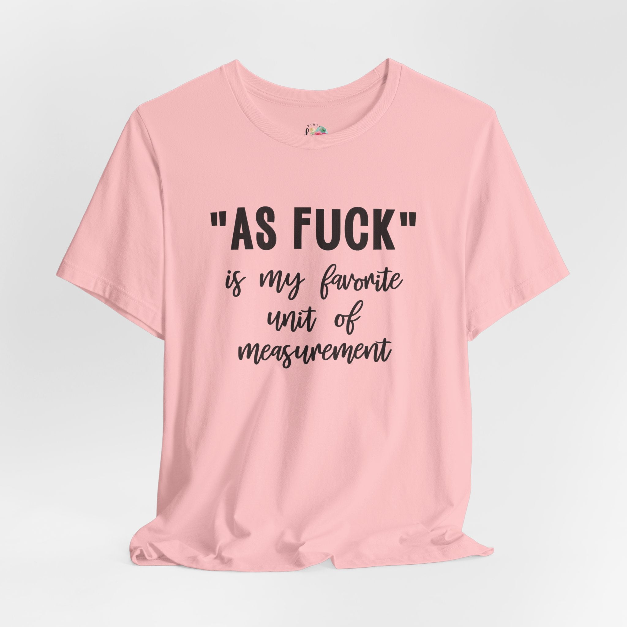 As Fuck My Favoriote Unit of Measurement T-Shirt