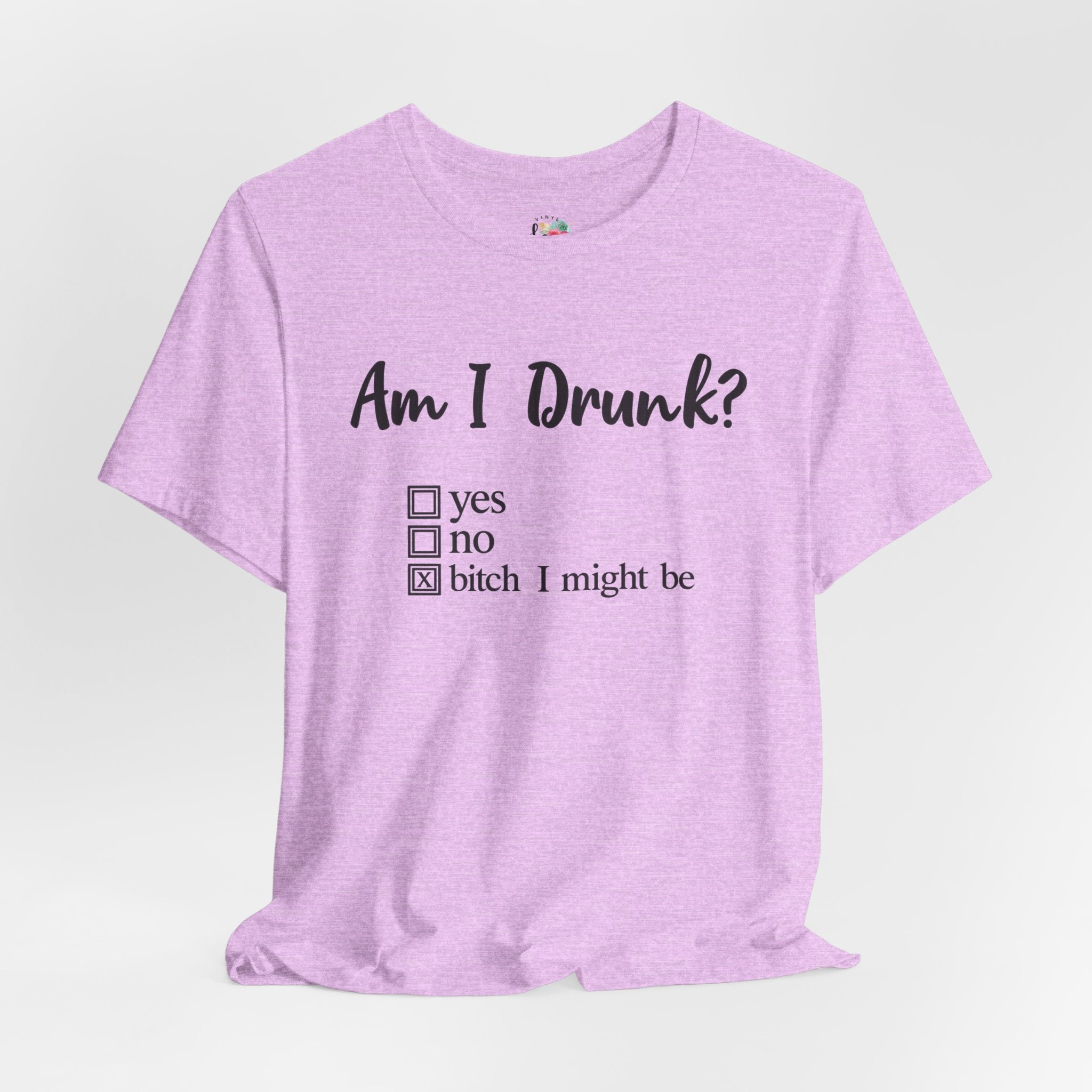 Am I Drunk T-Shirt