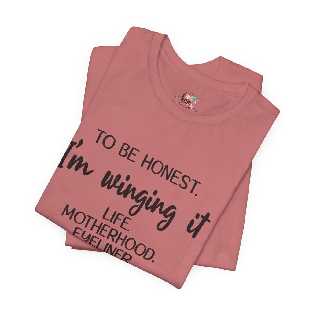 To Be Honest I'm Winging It T-Shirt