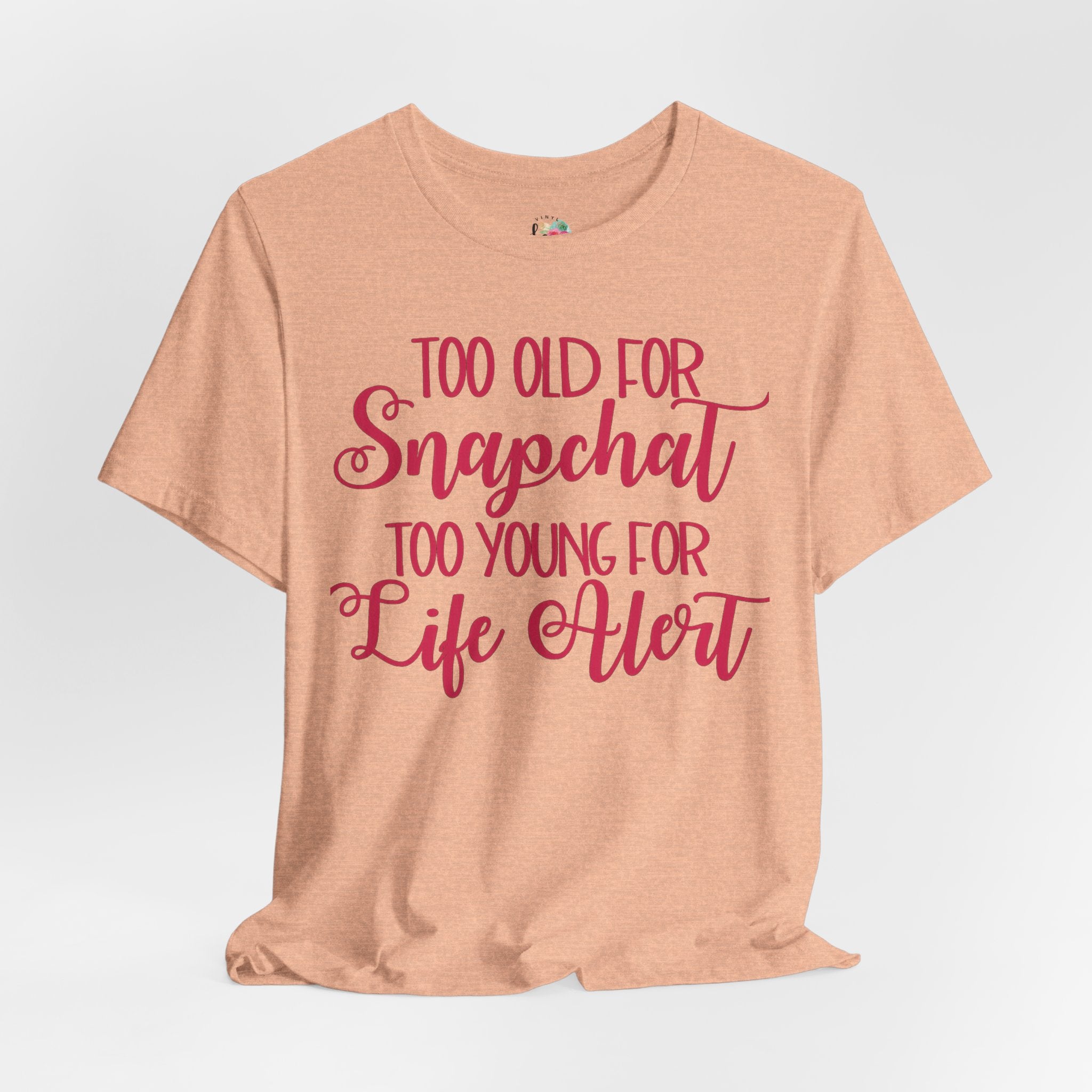 Too Old for Snapchat Too Young for Life Alert T-Shirt