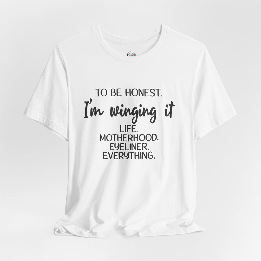 To Be Honest I'm Winging It T-Shirt