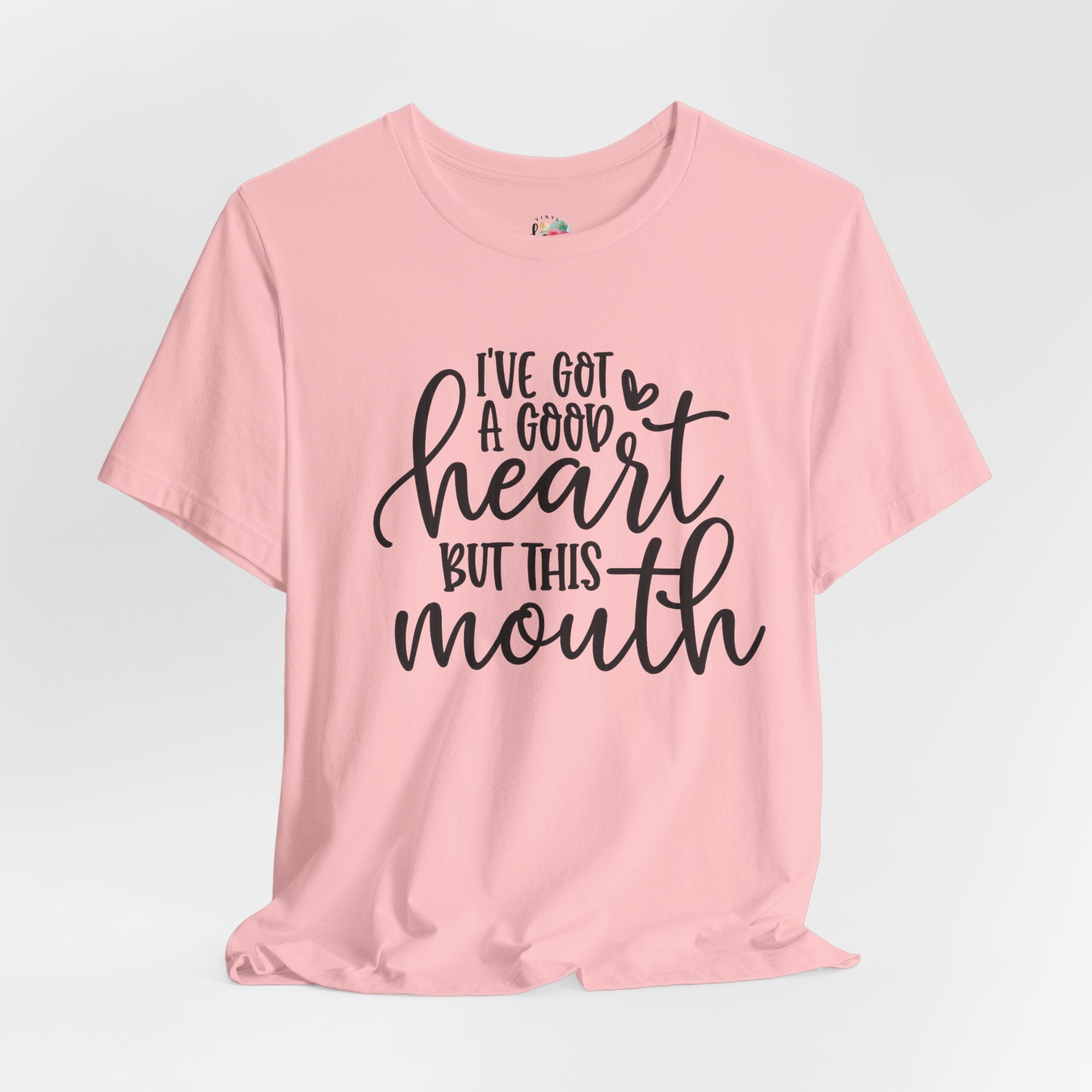 I Got a Good Heart but This Mouth T-Shirt