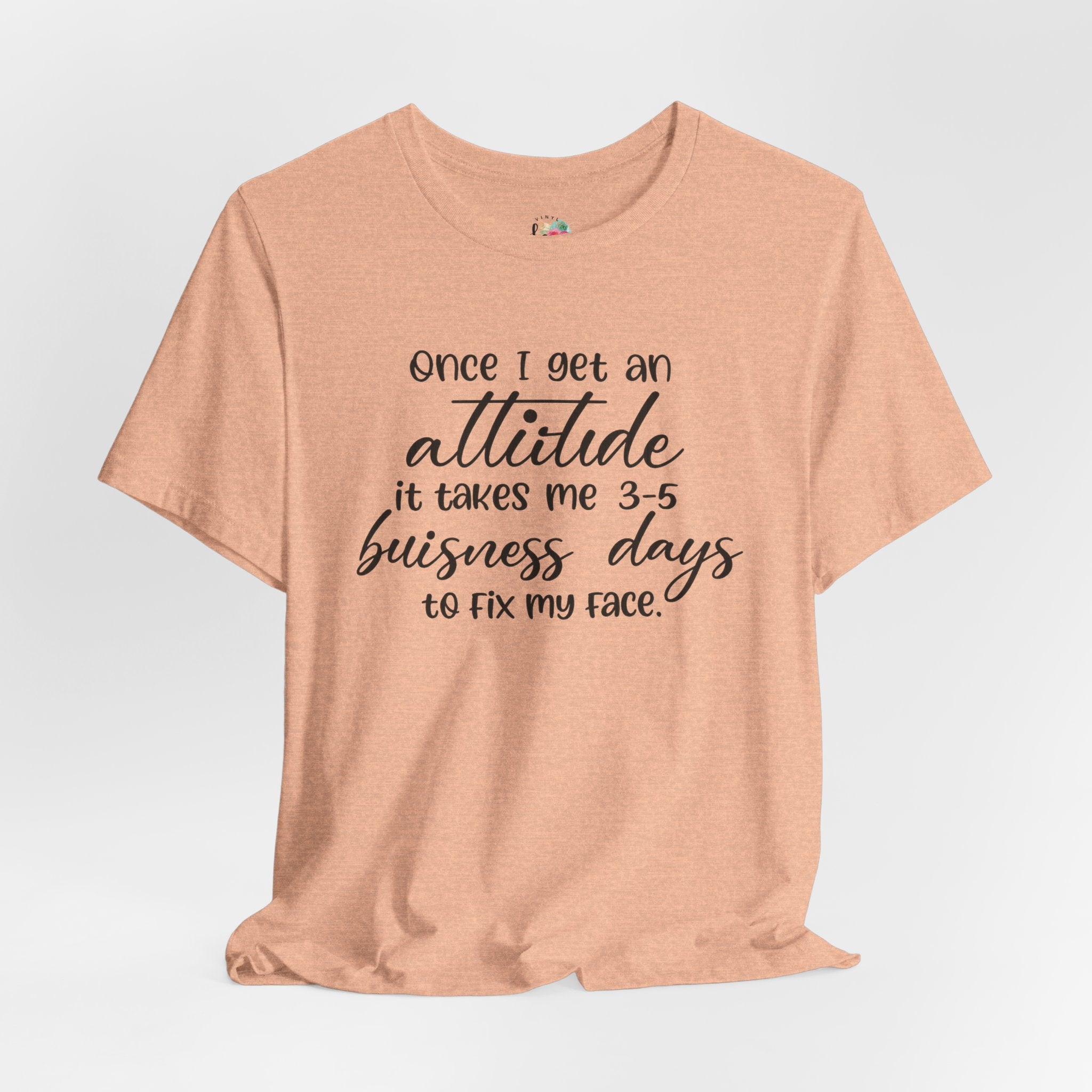 Once I Get An Attitude T-Shirt