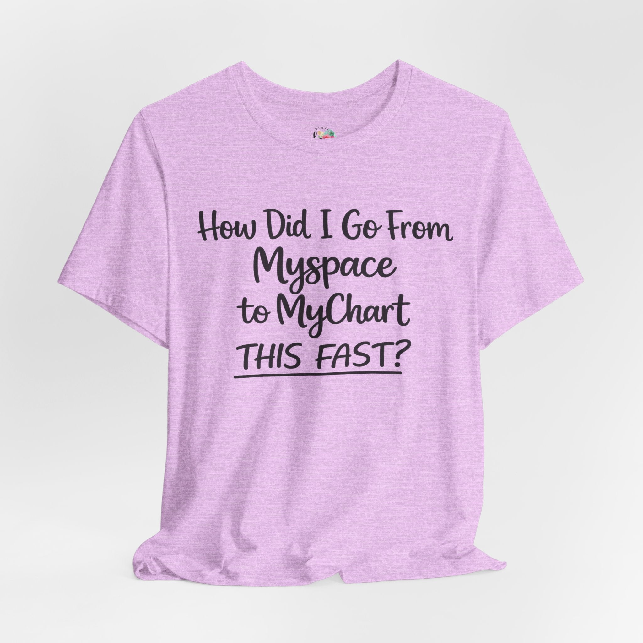 How Did I Go From Myspace to MyChart This Fast? T-Shirt