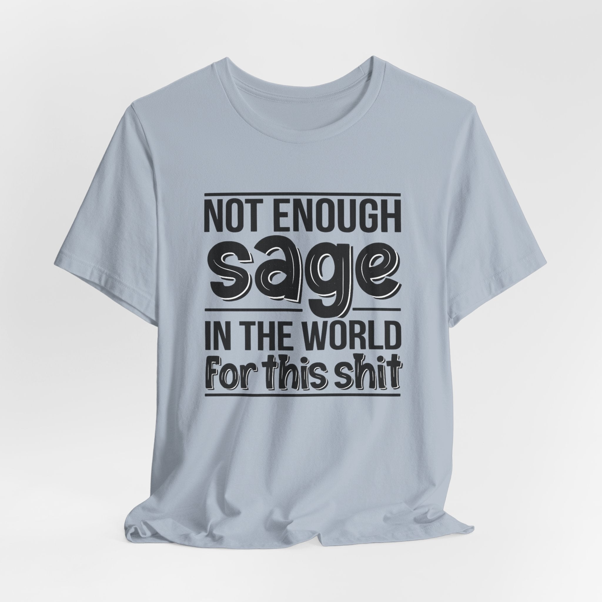 Not Enough Sage in the World for this Shit T-Shirt