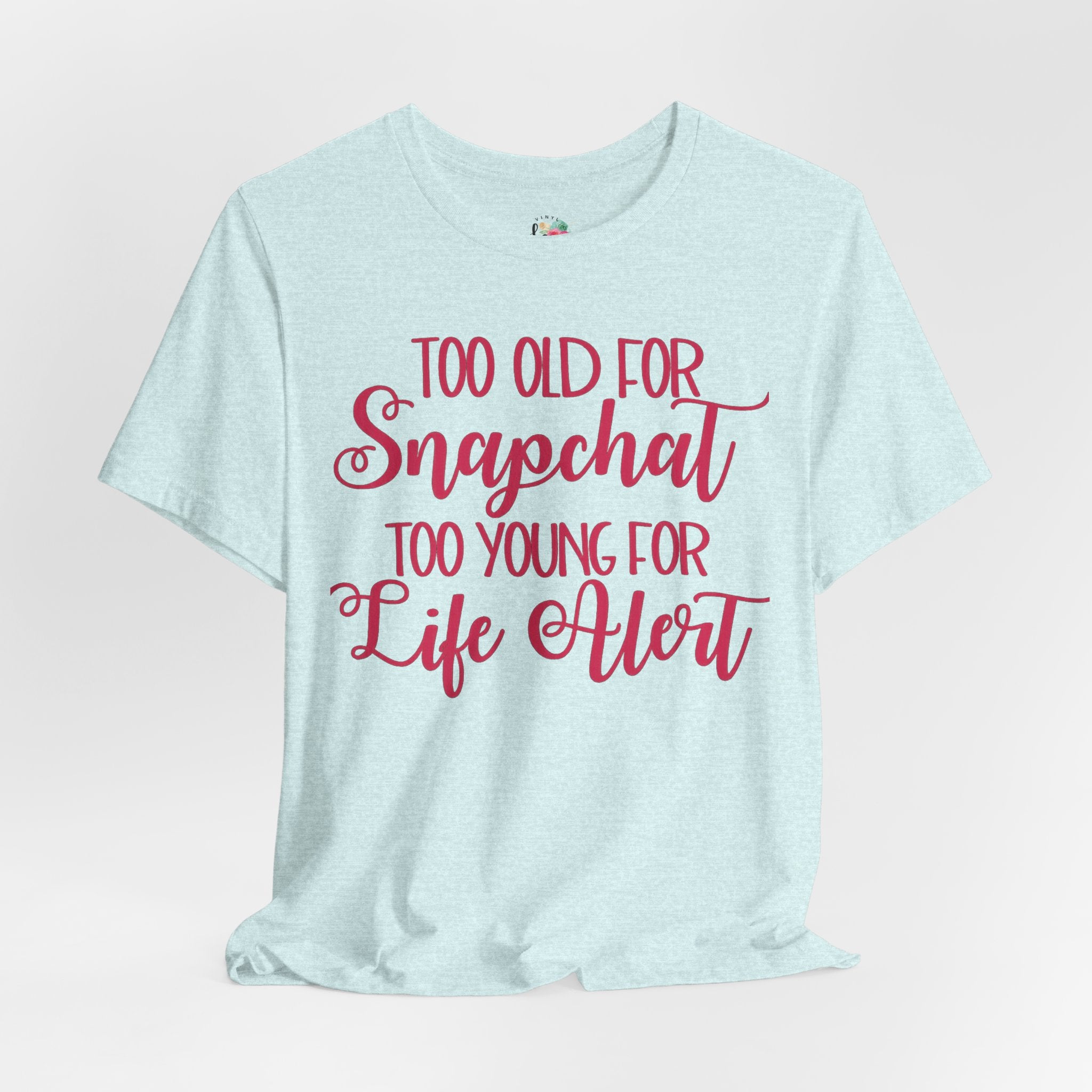 Too Old for Snapchat Too Young for Life Alert T-Shirt