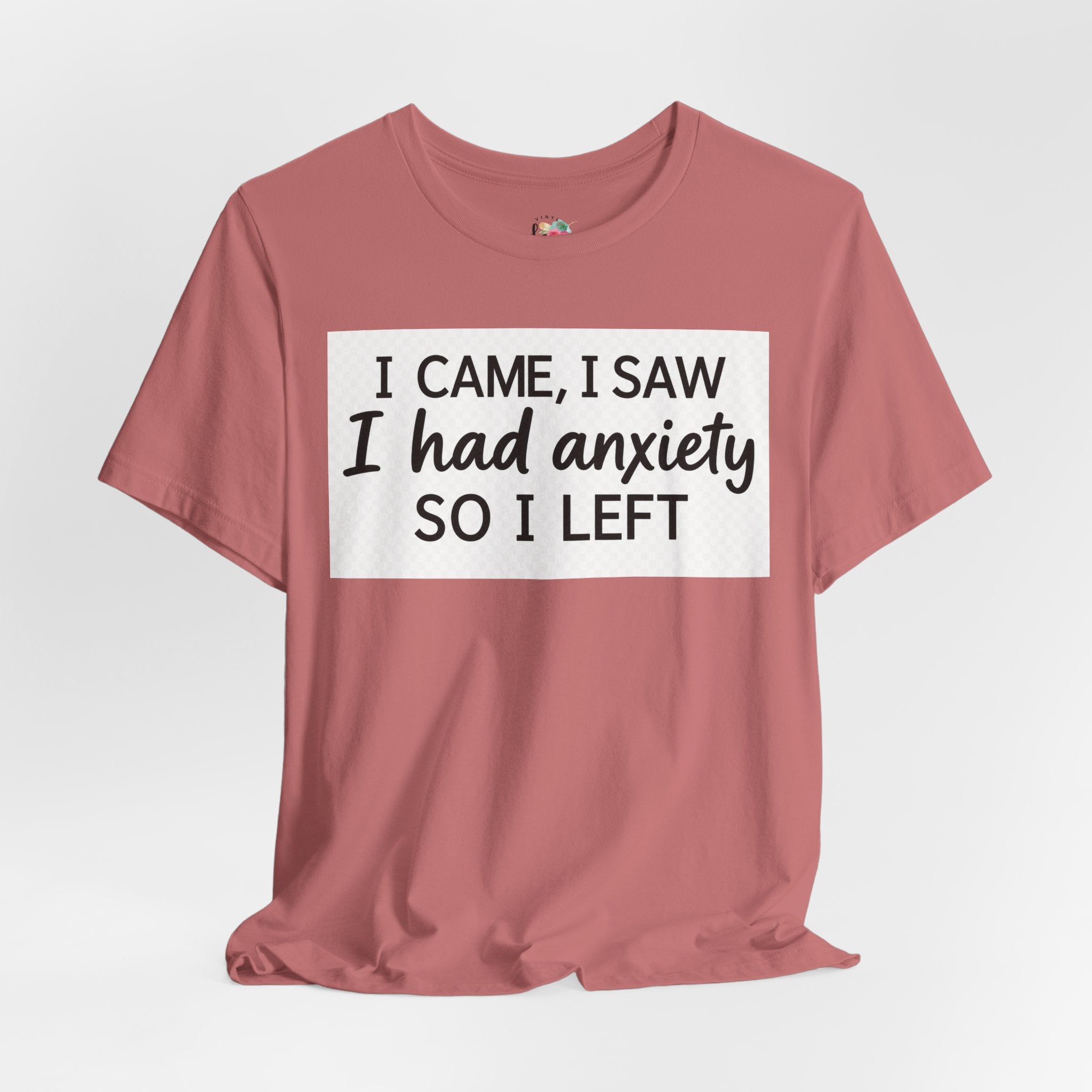 I Came I Saw I Had Anxiety So I Left T-Shirt