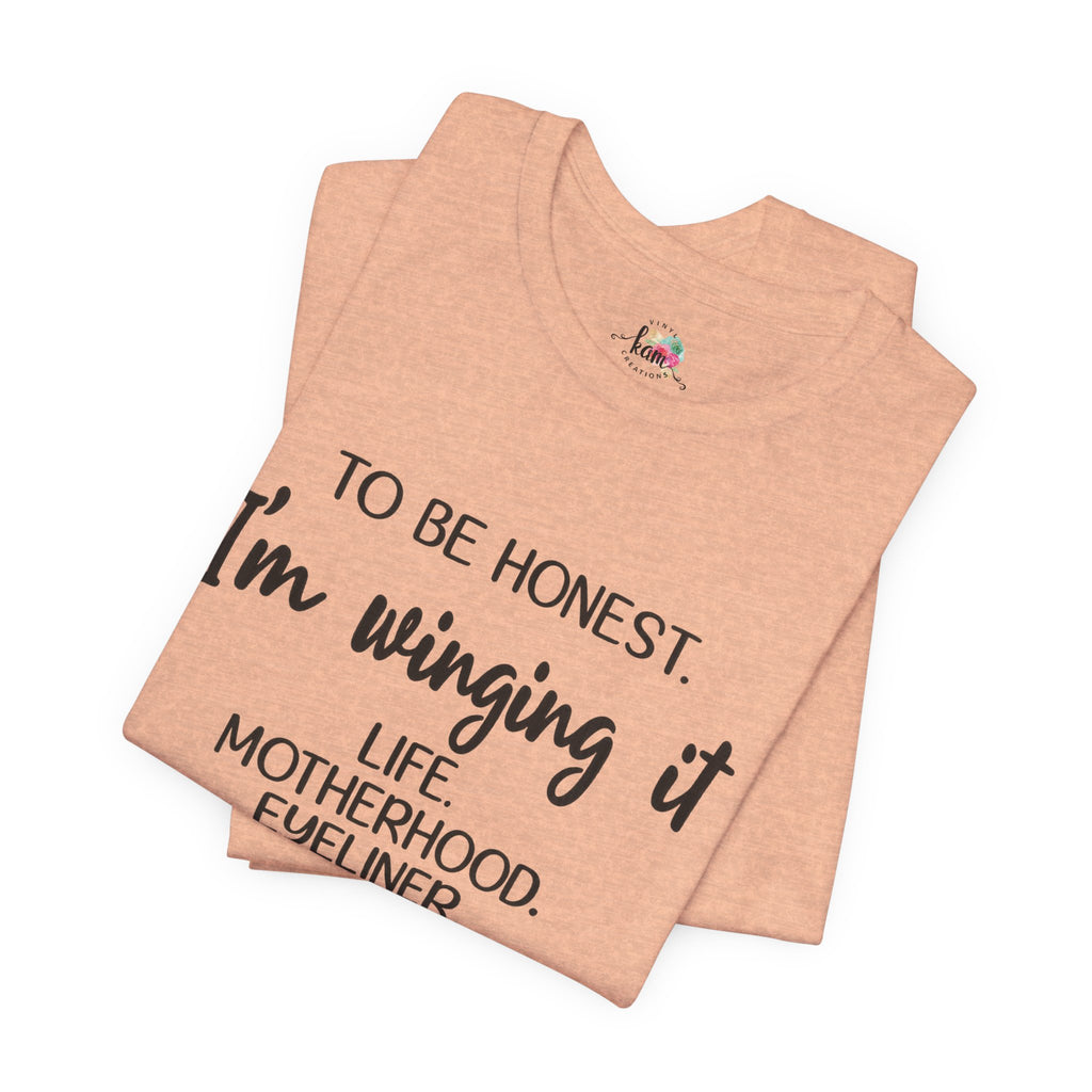 To Be Honest I'm Winging It T-Shirt