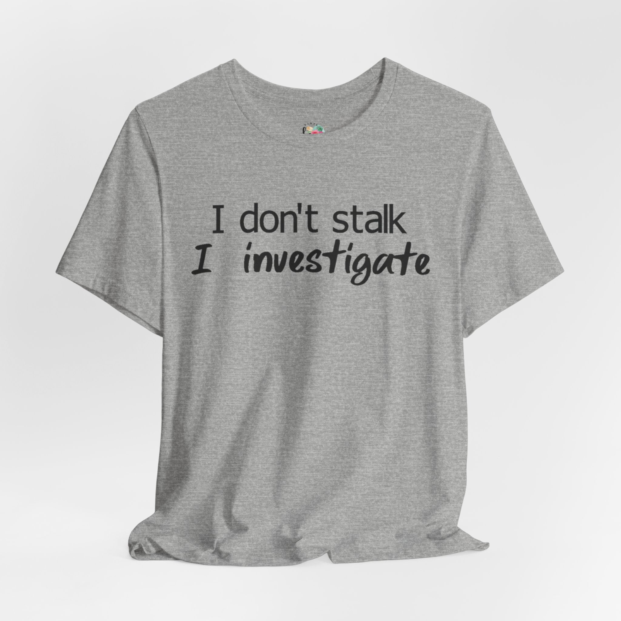 I Investigate T-Shirt