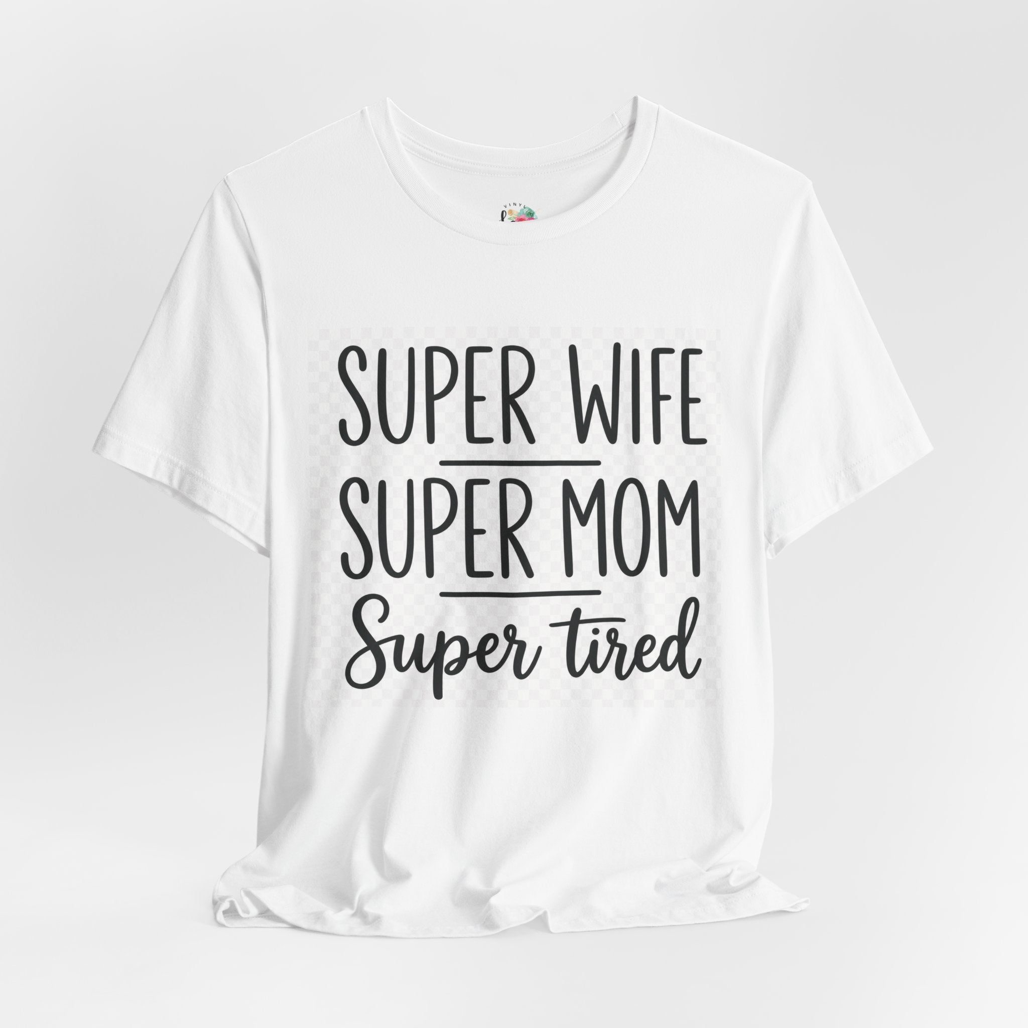 Super Wife Super Mom Super Tired T-Shirt
