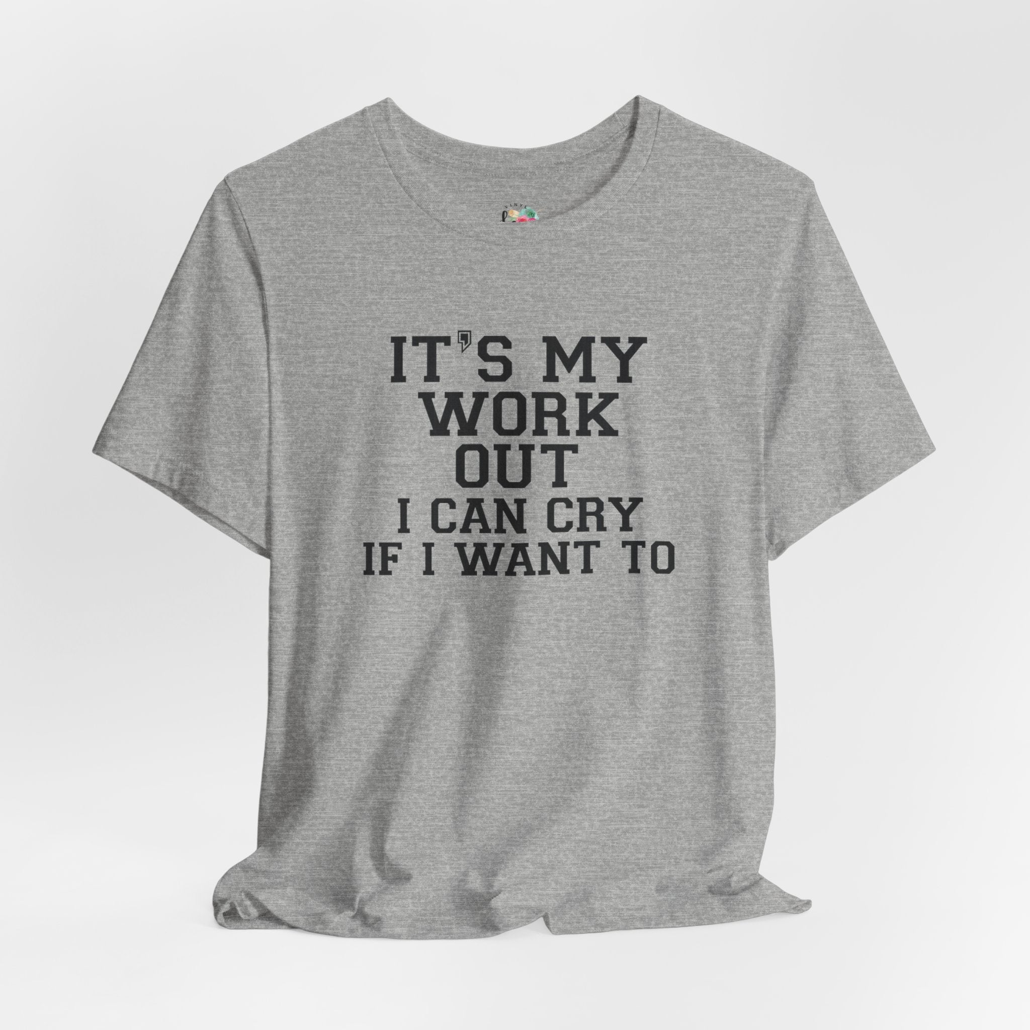 It's My Workout and I Will Cry If I Want To T-Shirt