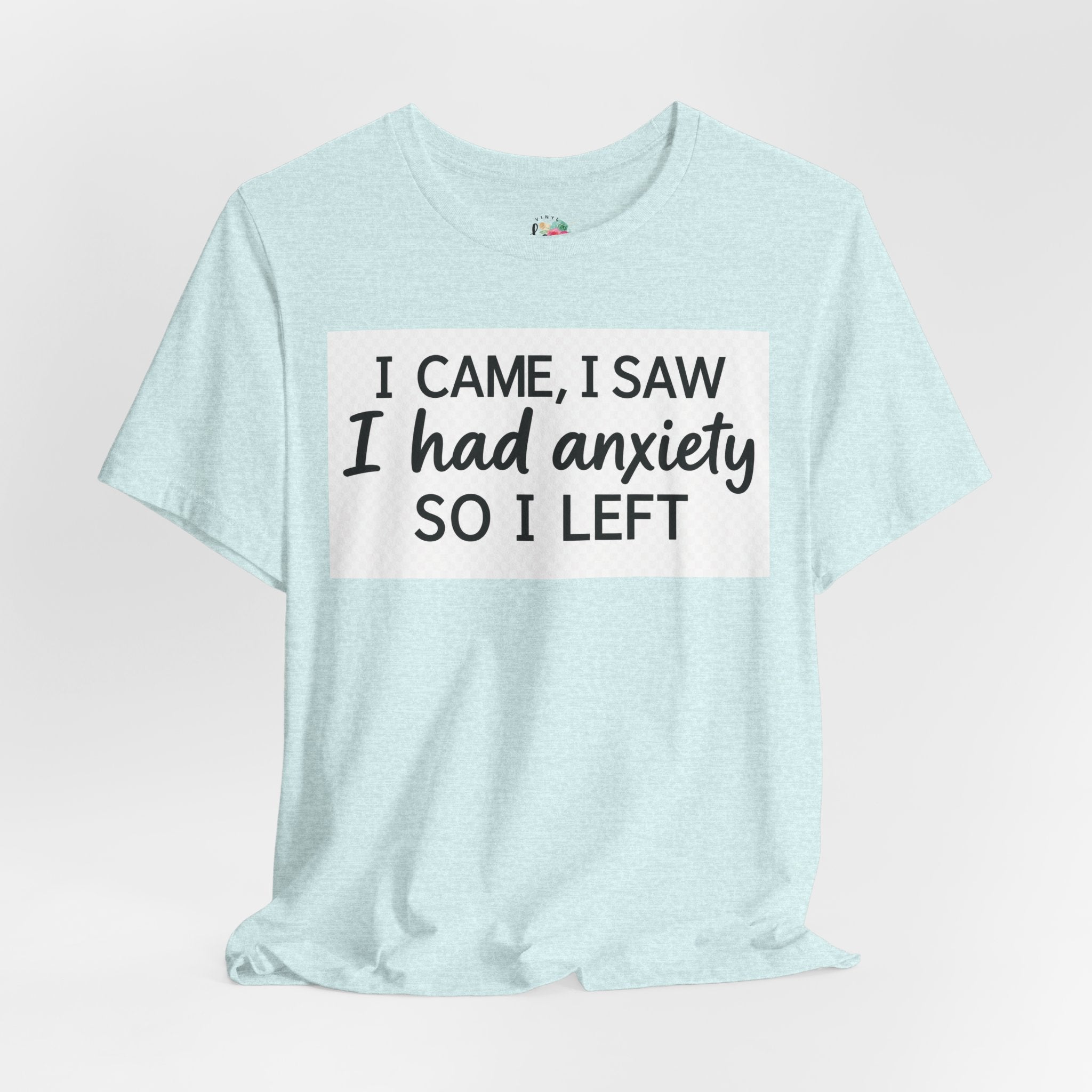 I Came I Saw I Had Anxiety So I Left T-Shirt
