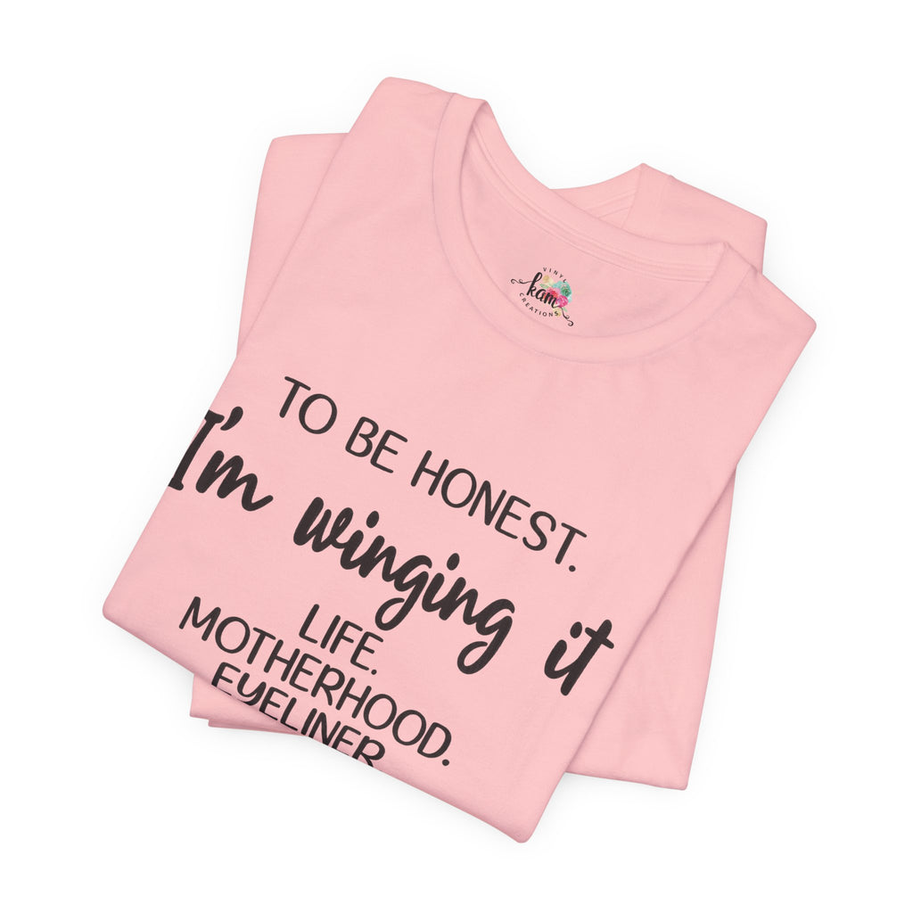 To Be Honest I'm Winging It T-Shirt