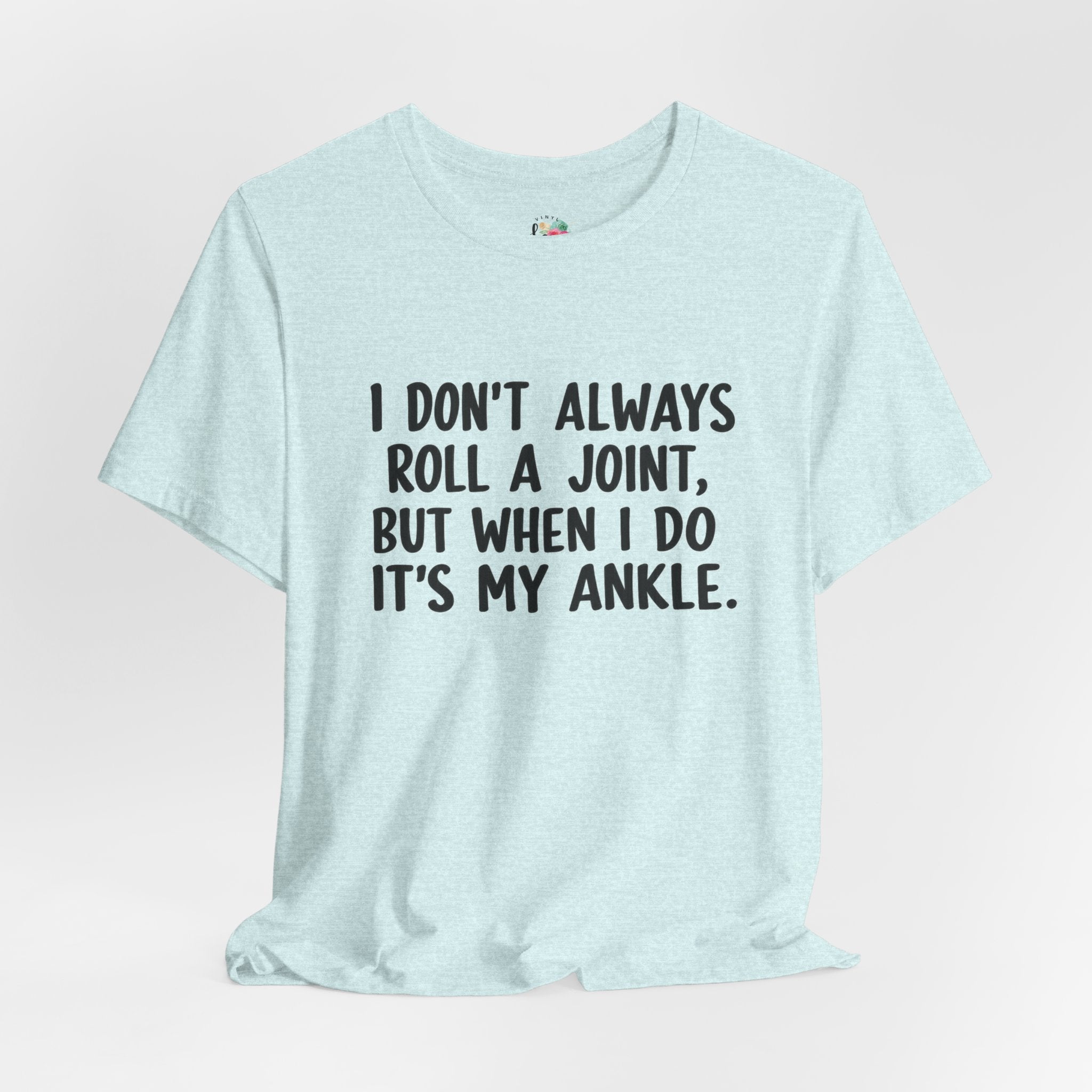 I Don't Always Roll a Joint T-Shirt