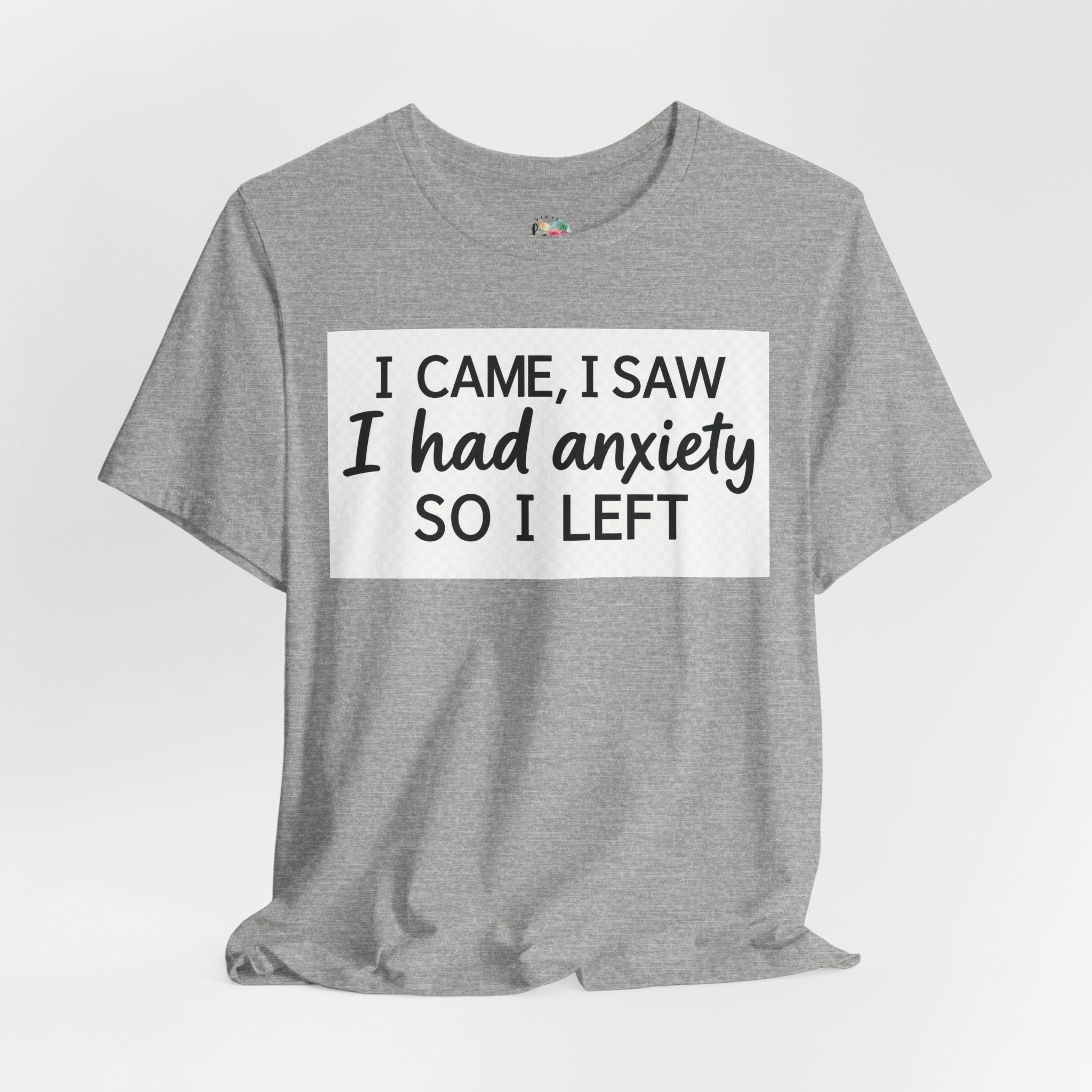 I Came I Saw I Had Anxiety So I Left T-Shirt