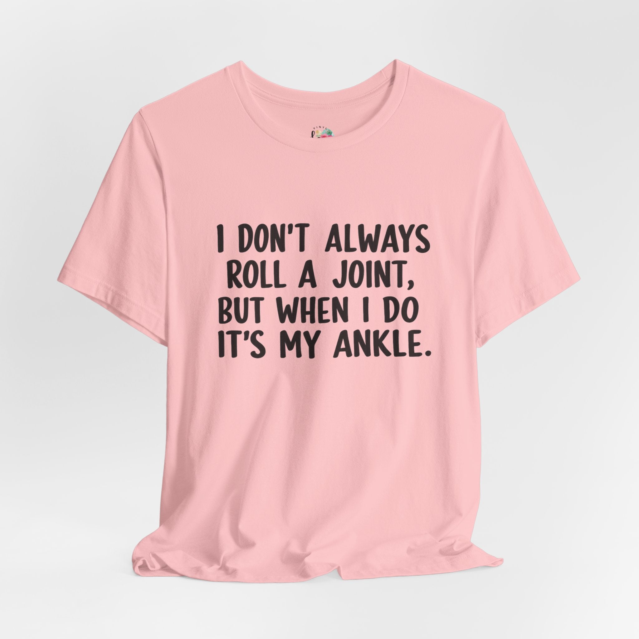 I Don't Always Roll a Joint T-Shirt