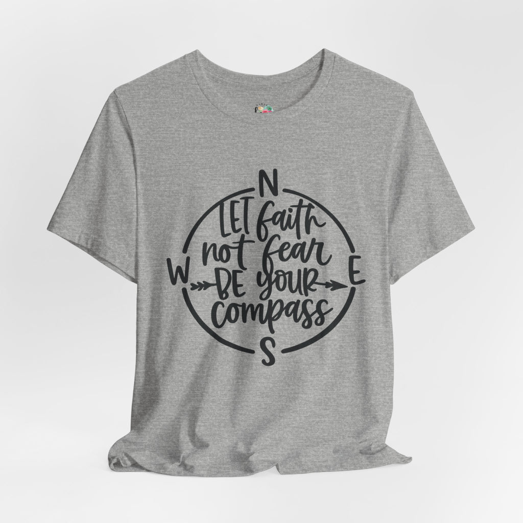 Let Faith Not Fear Be Your Compass T-Shirt